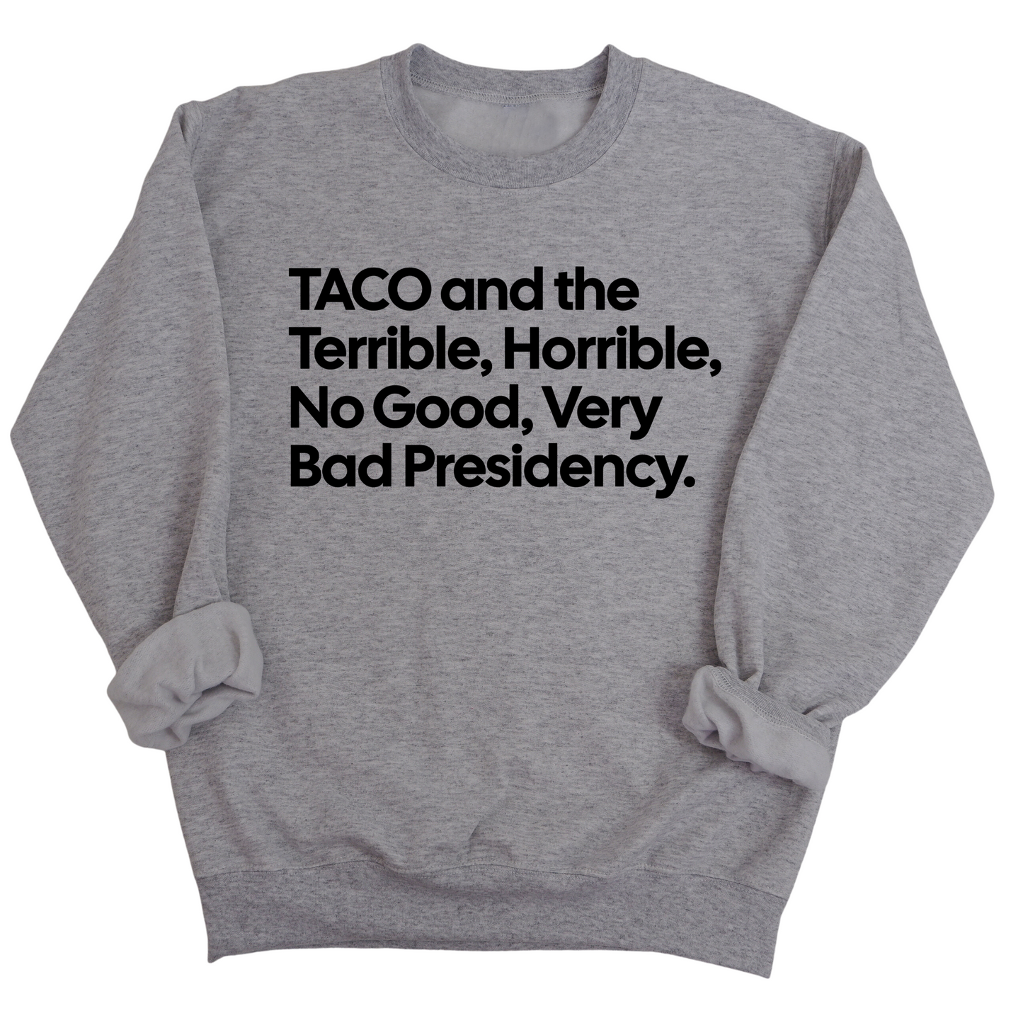 Taco and the Terrible Horrible, No Good, Very Bad Presidency Unisex Sweatshirt