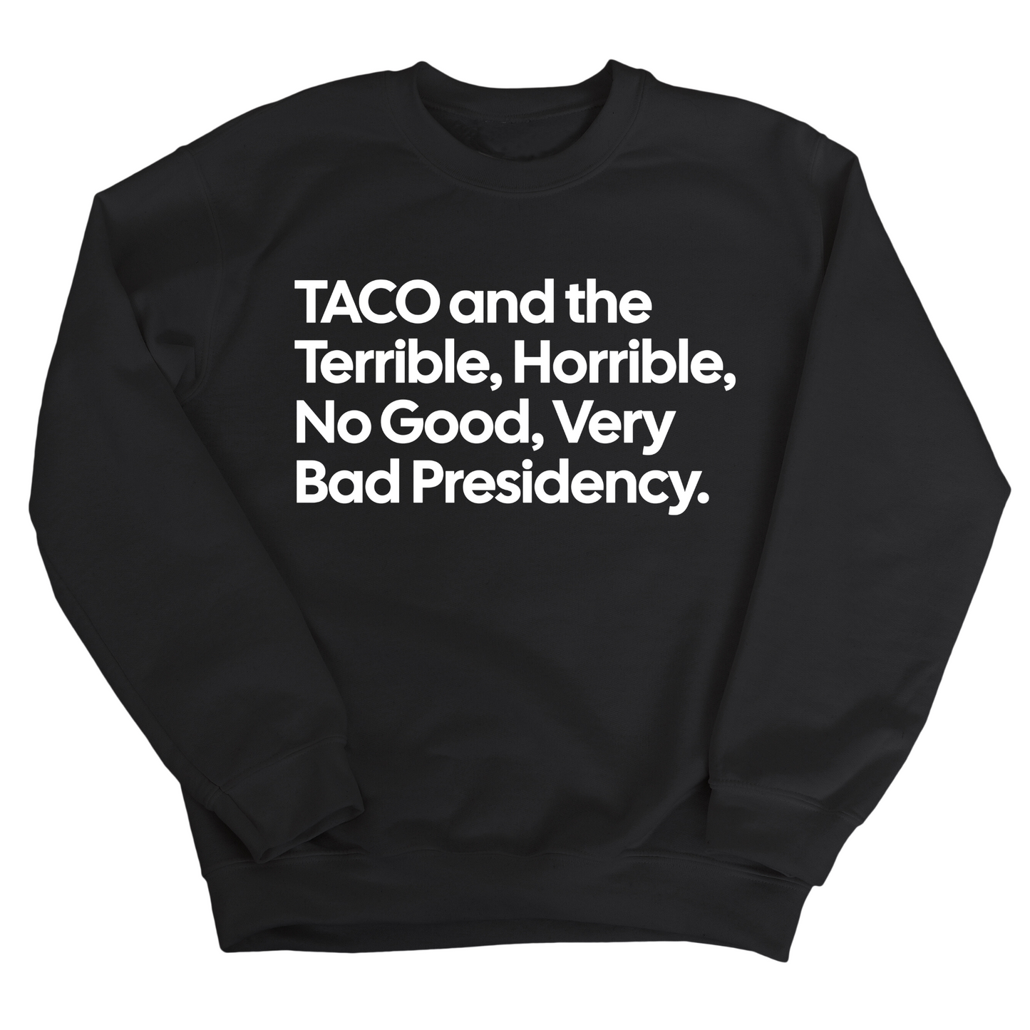 Taco and the Terrible Horrible, No Good, Very Bad Presidency Unisex Sweatshirt