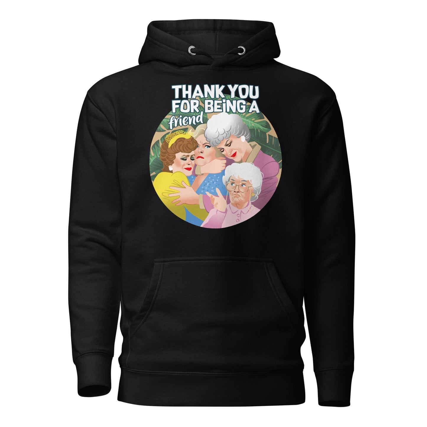 Thank You For Being A Friend (Hoodie)