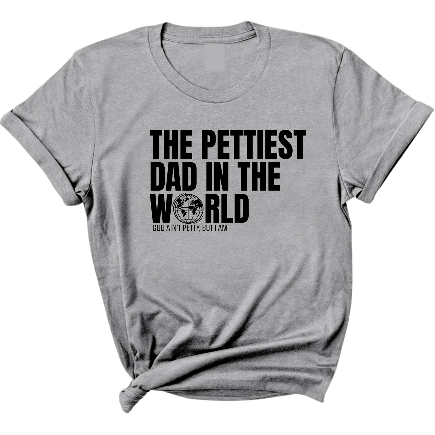The Pettiest Dad in the World Unisex Tee