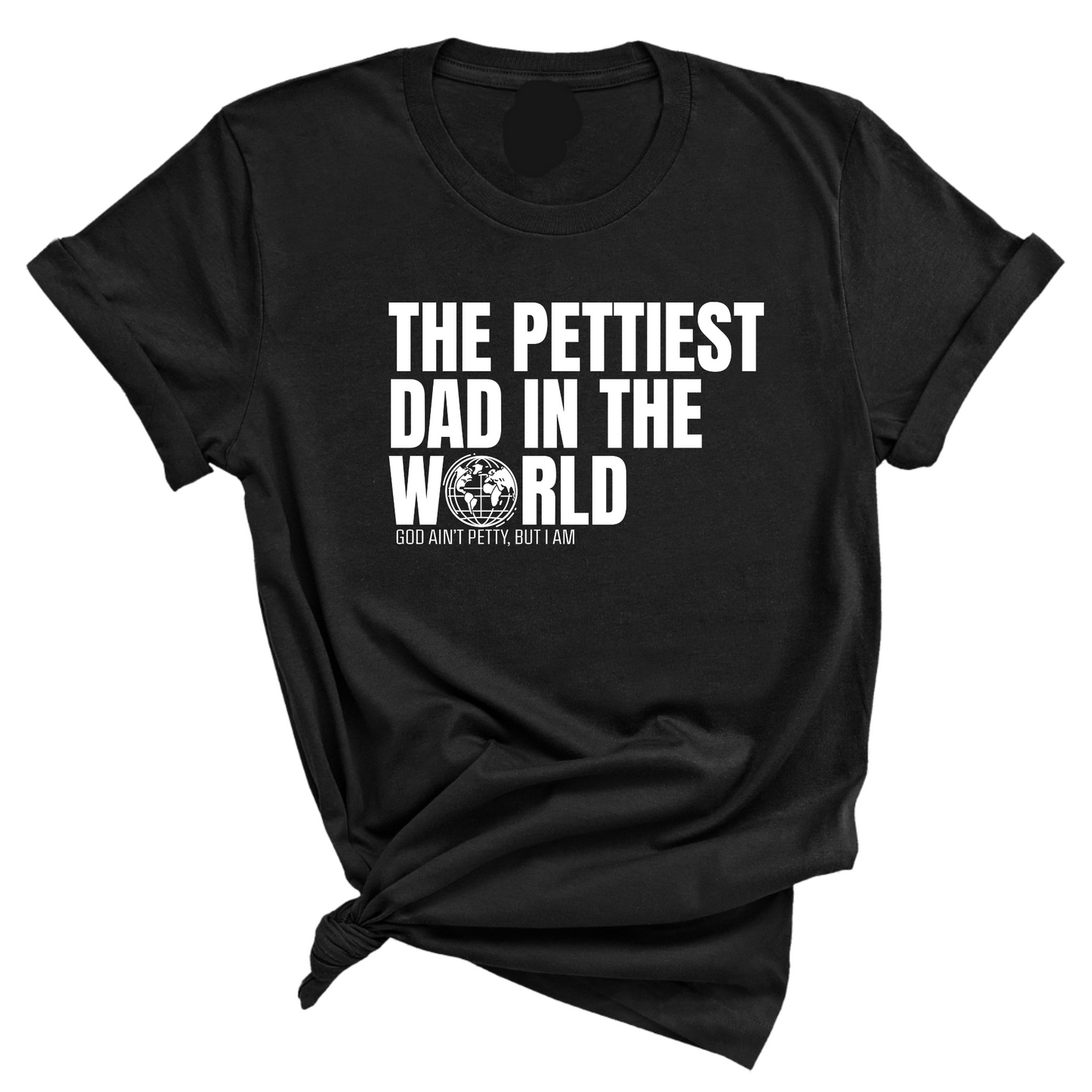 The Pettiest Dad in the World Unisex Tee