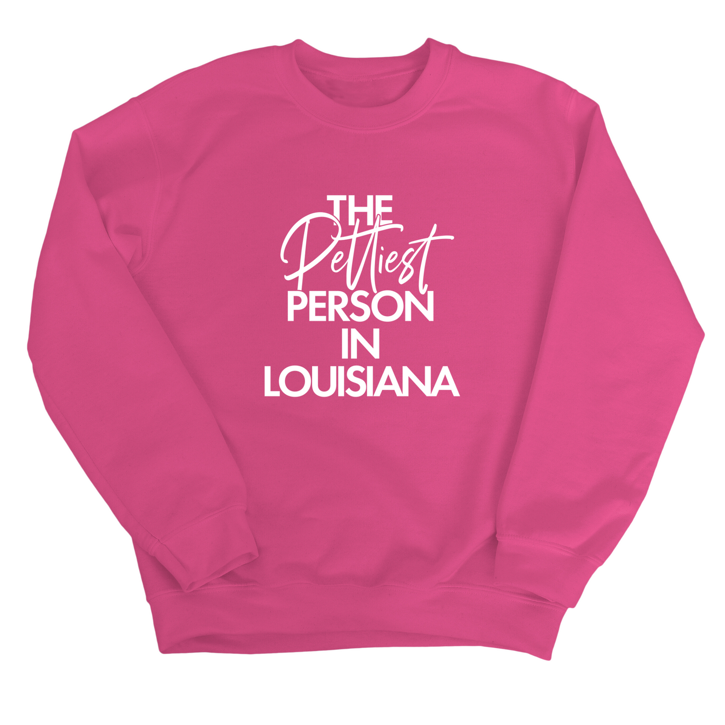 The Pettiest Person In Louisiana Unisex Sweatshirt