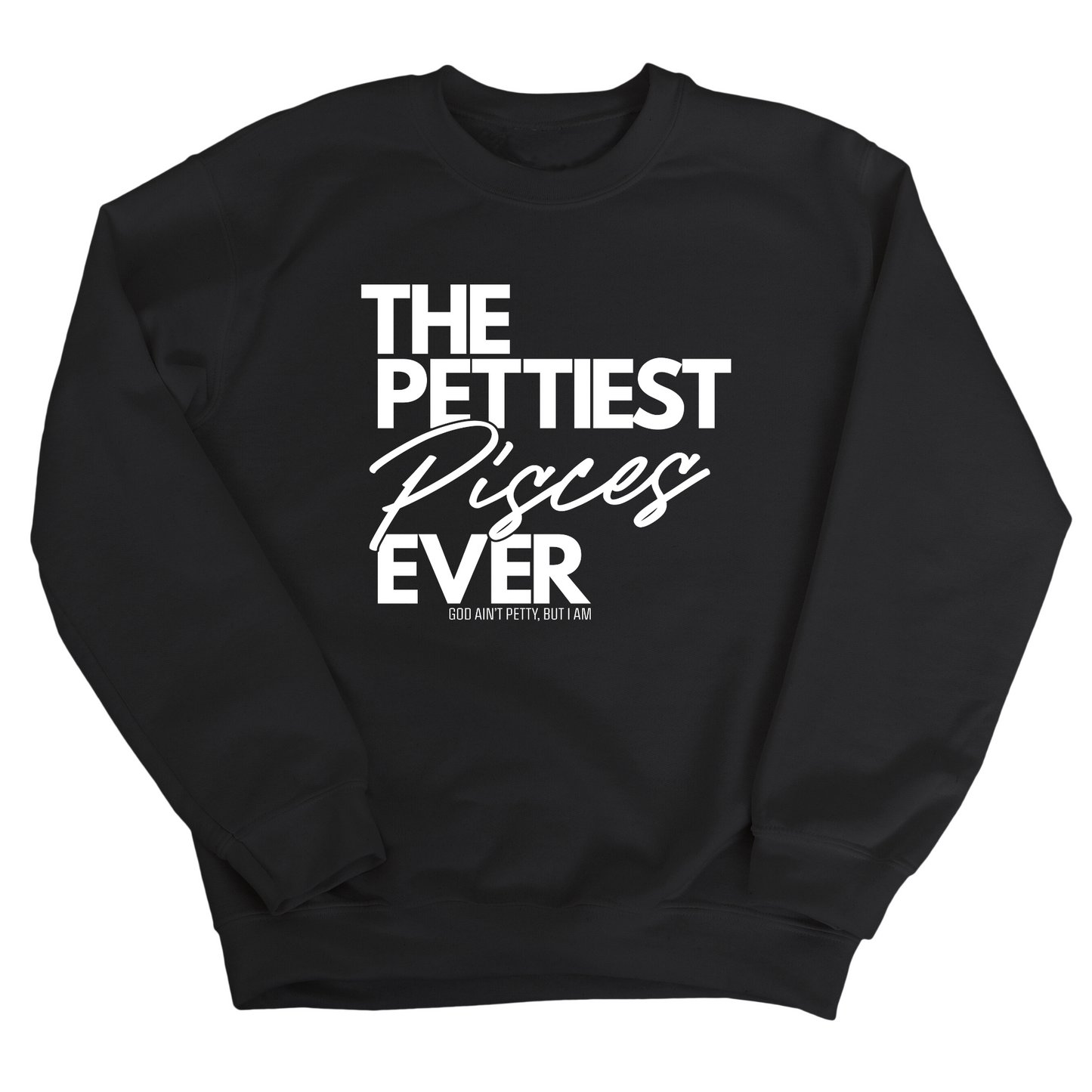 The Pettiest Pisces Ever Unisex Sweatshirt
