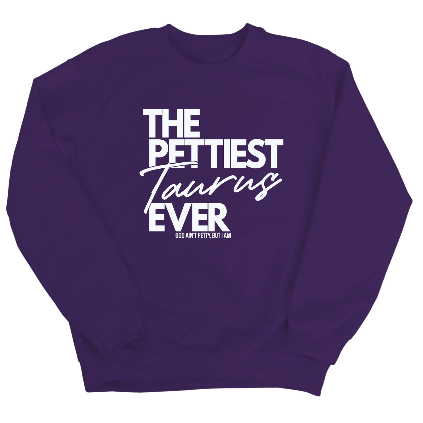 The Pettiest Taurus Ever Unisex Sweatshirt