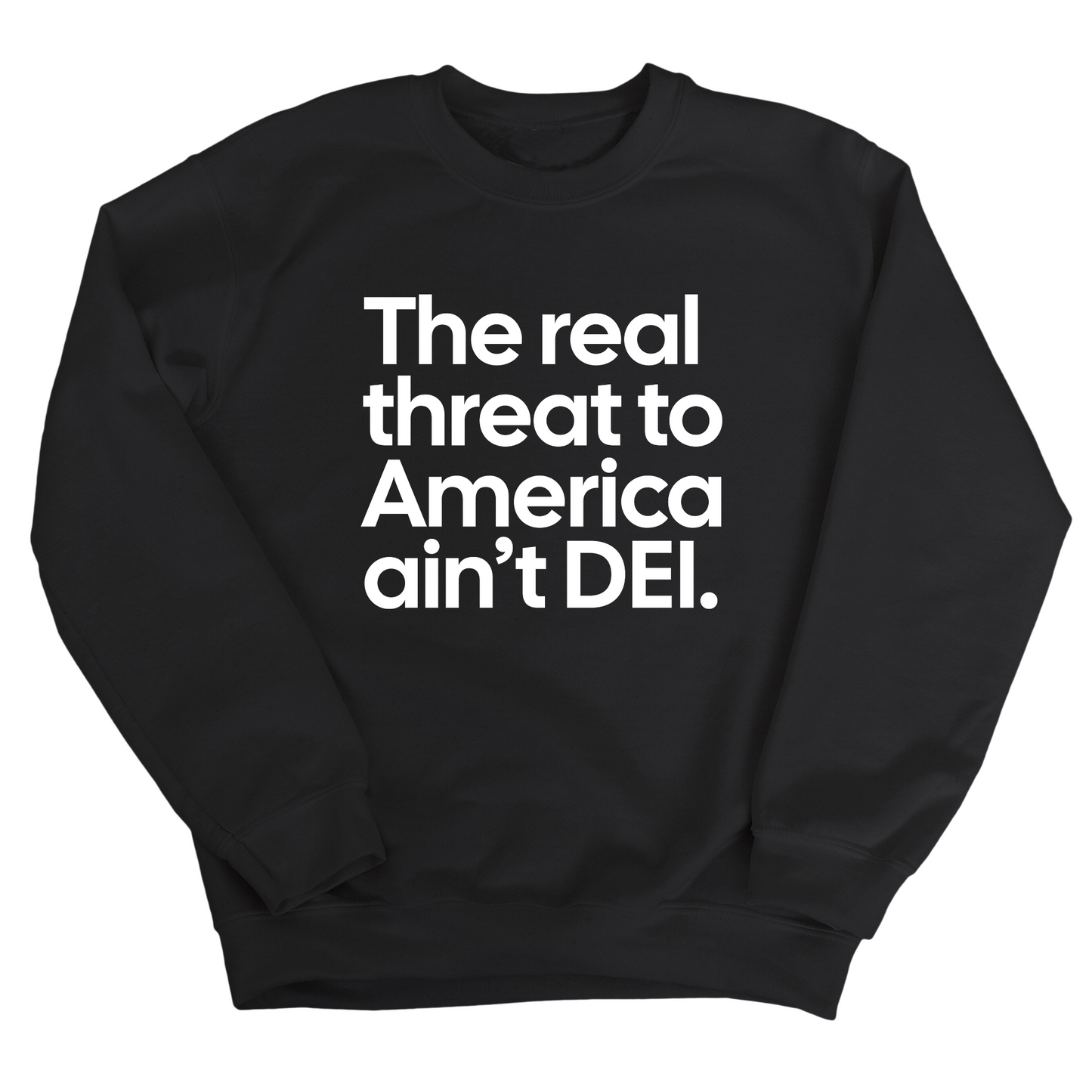 The Real Threat to America Ain’t DEI Unisex Sweatshirt