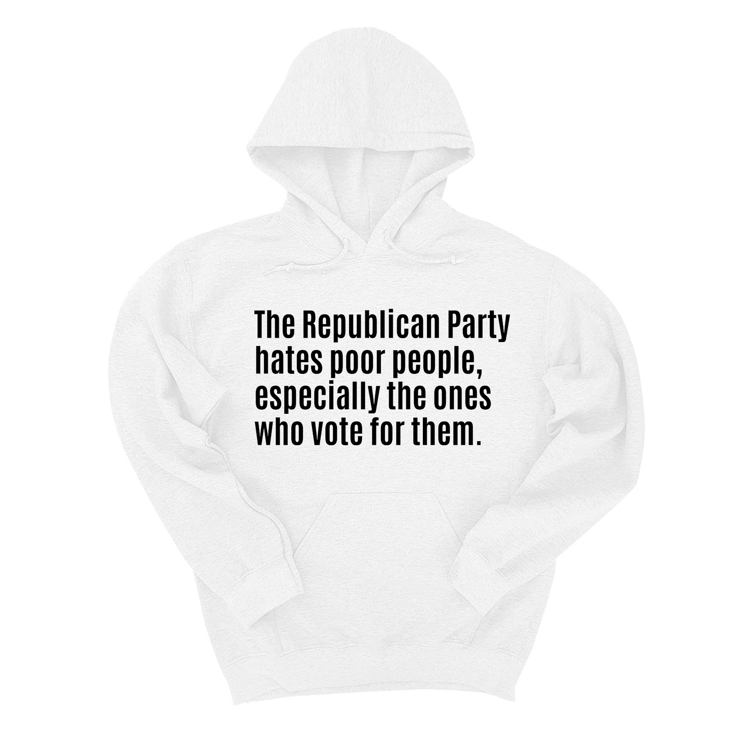 The Republican Party Hates Poor People, Especially the Ones Who Vote for Them Unisex Hoodie