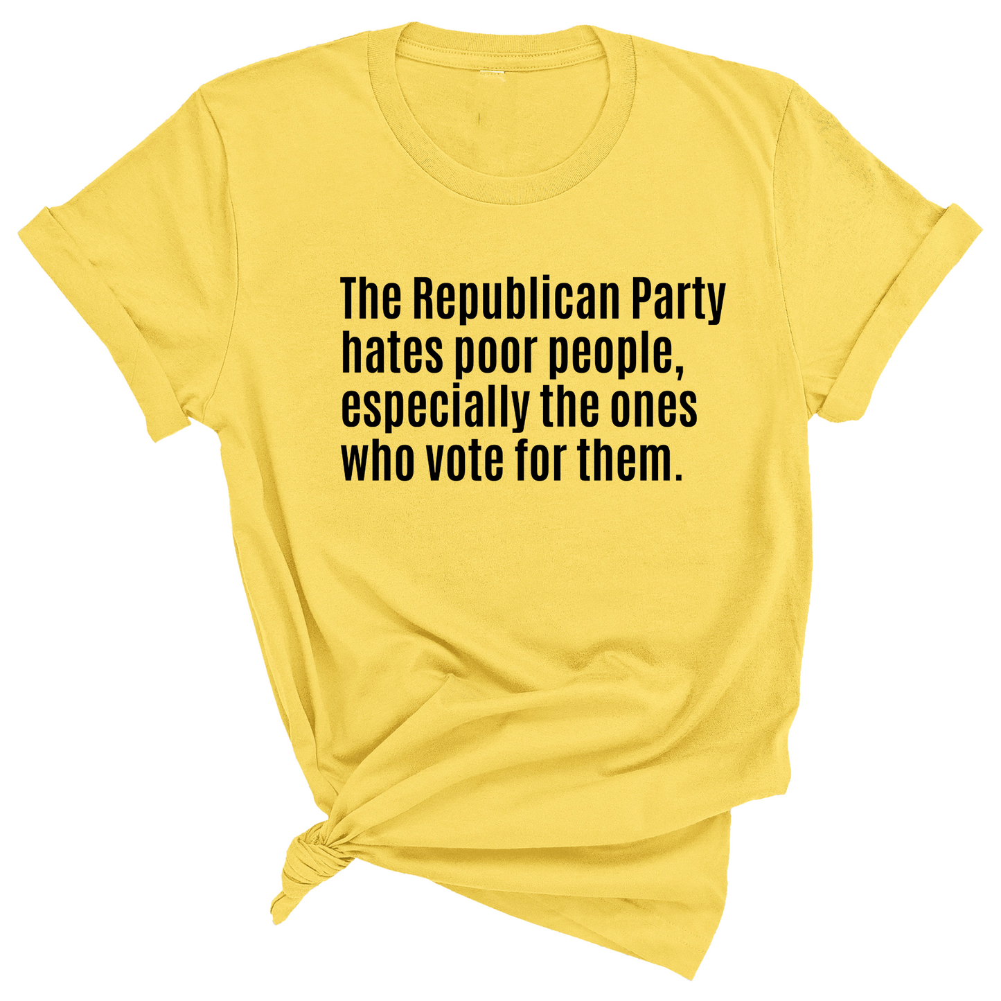 The Republican Party Hates Poor People, Especially the Ones Who Vote for Them Unisex Tee