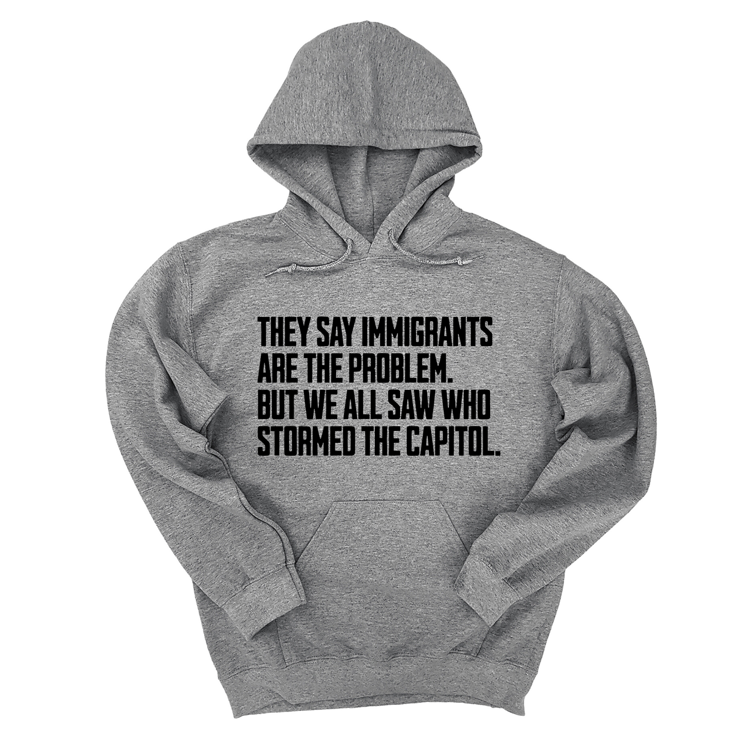 They Say Immigrants Are the Problem. But We All Saw Who Stormed the Capitol Unisex Hoodie