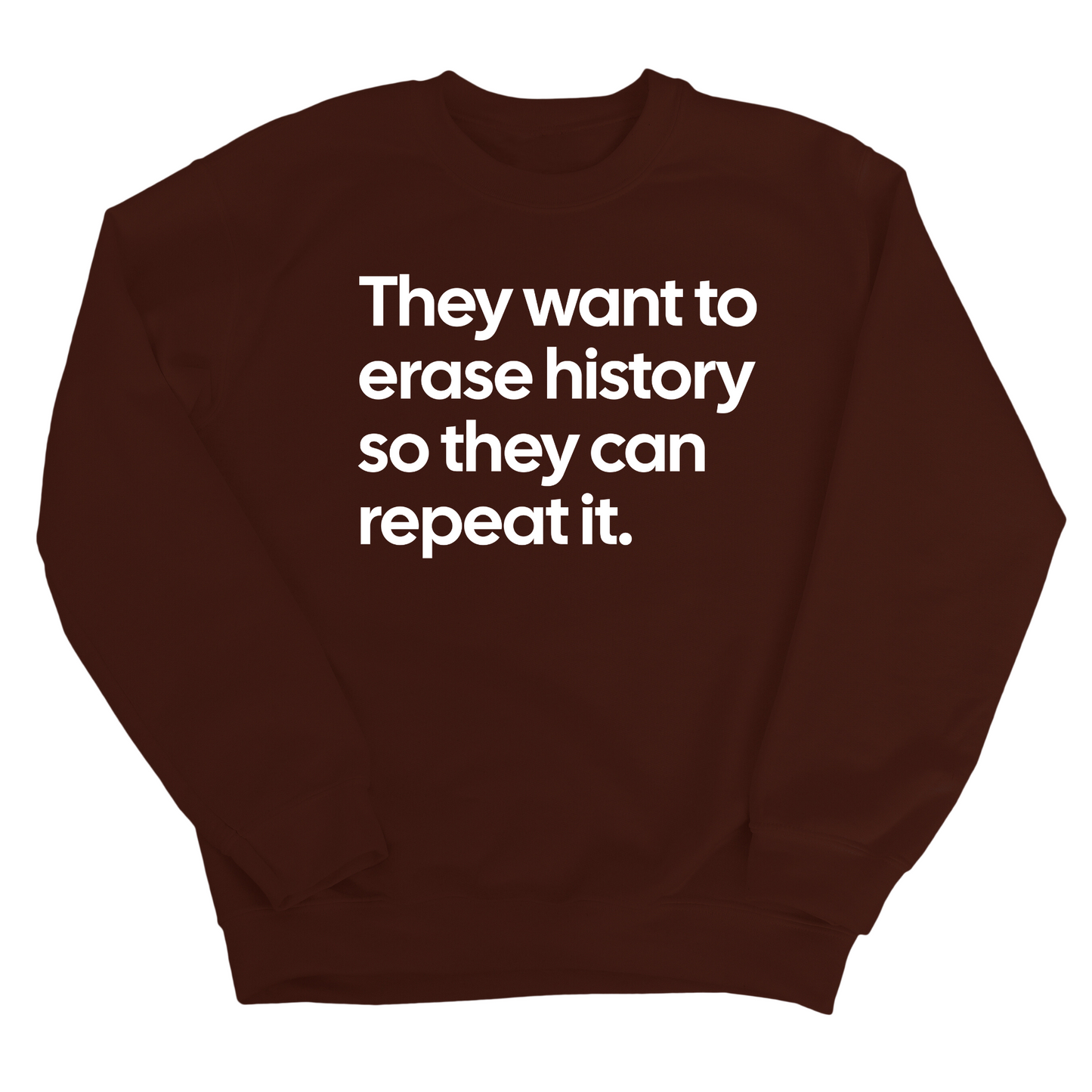They Want to Erase History So They Can Repeat It Unisex Sweatshirt