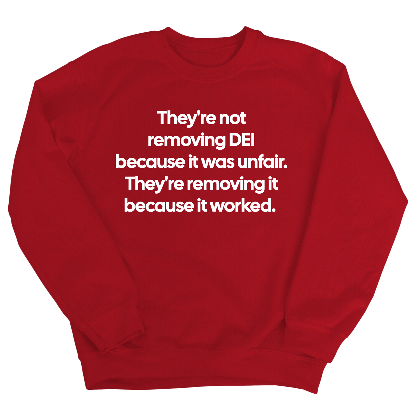 They're Not Removing DEI Because It Was Unfair, They're Removing It Because It Worked Unisex Sweatshirt