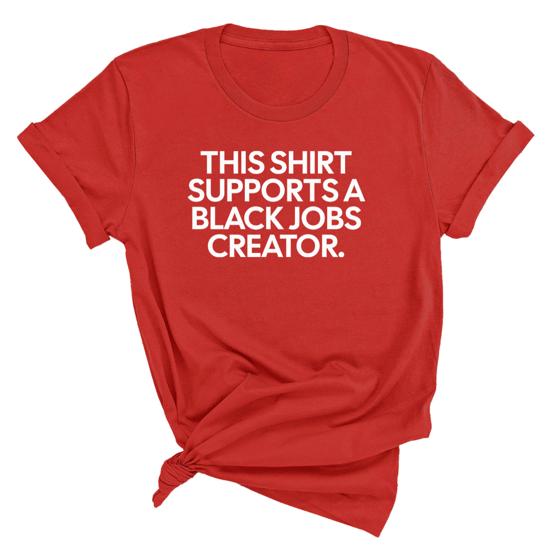 This Shirt Supports a Black Jobs Creator Unisex Tee