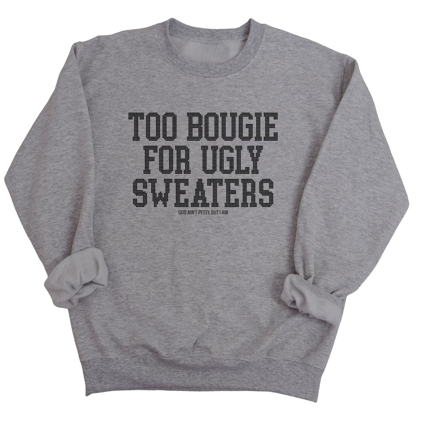 Too Bougie for Ugly Sweaters Unisex Sweatshirt