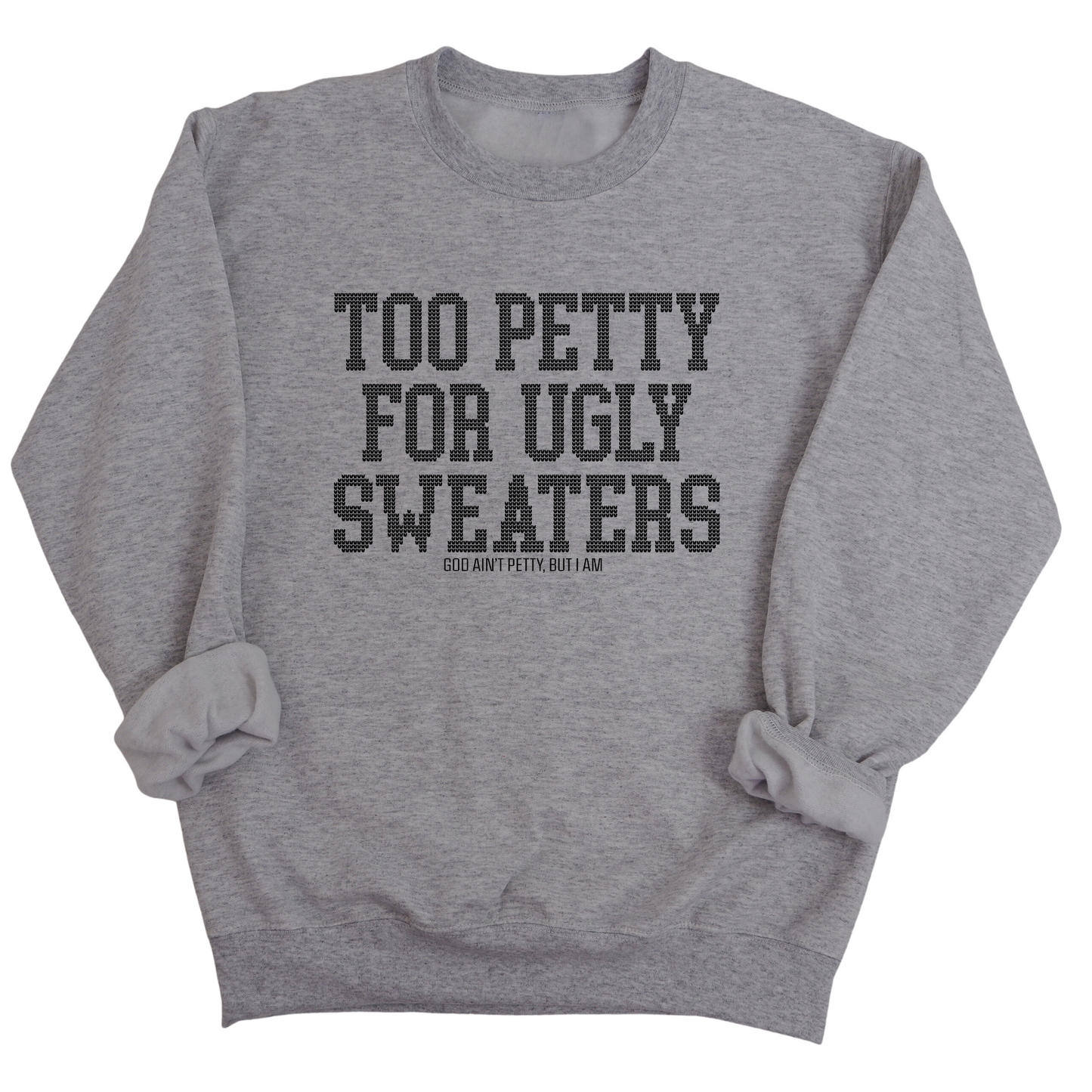 Too Petty for Ugly Sweaters Unisex Sweatshirt