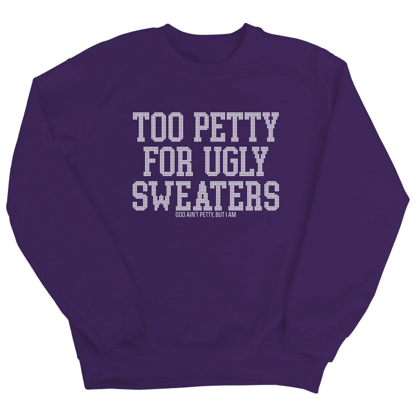 Too Petty for Ugly Sweaters Unisex Sweatshirt