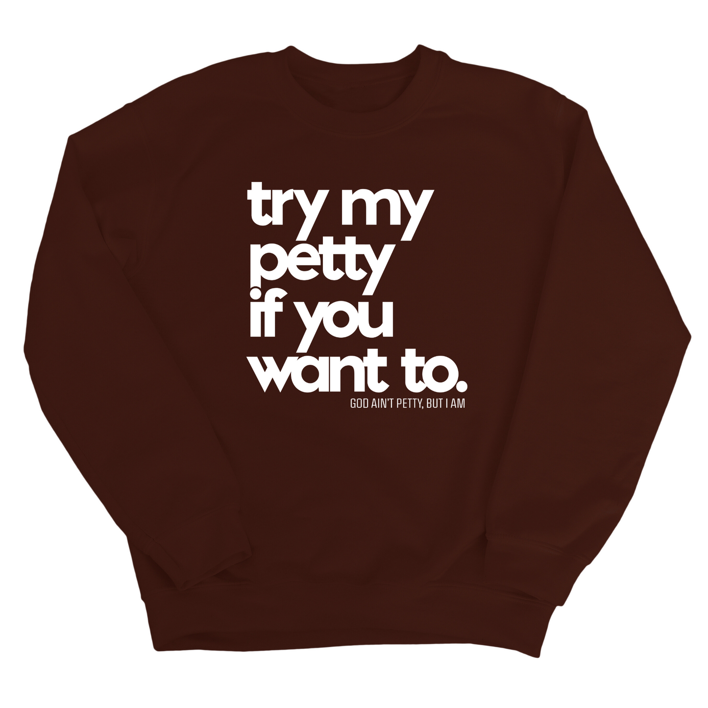 Try my petty if you want to Unisex Sweatshirt