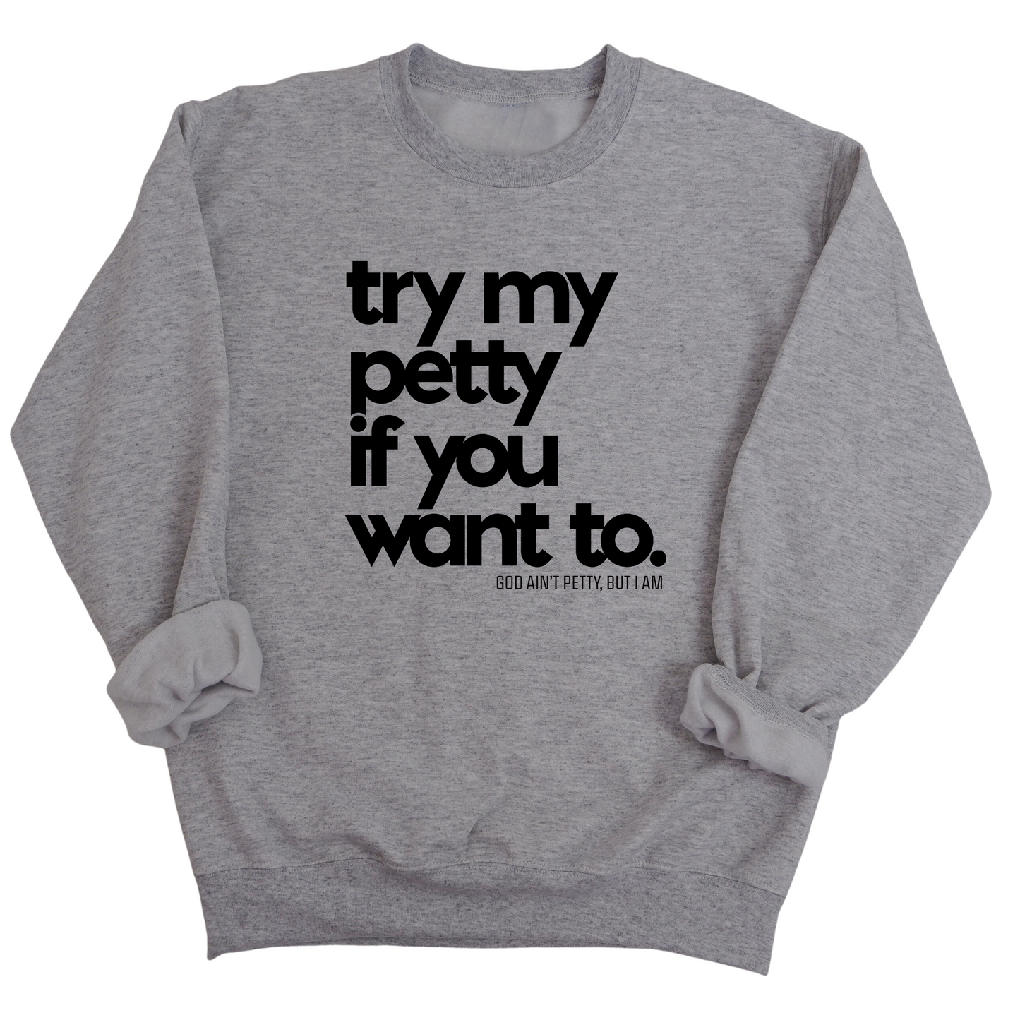 Try my petty if you want to Unisex Sweatshirt