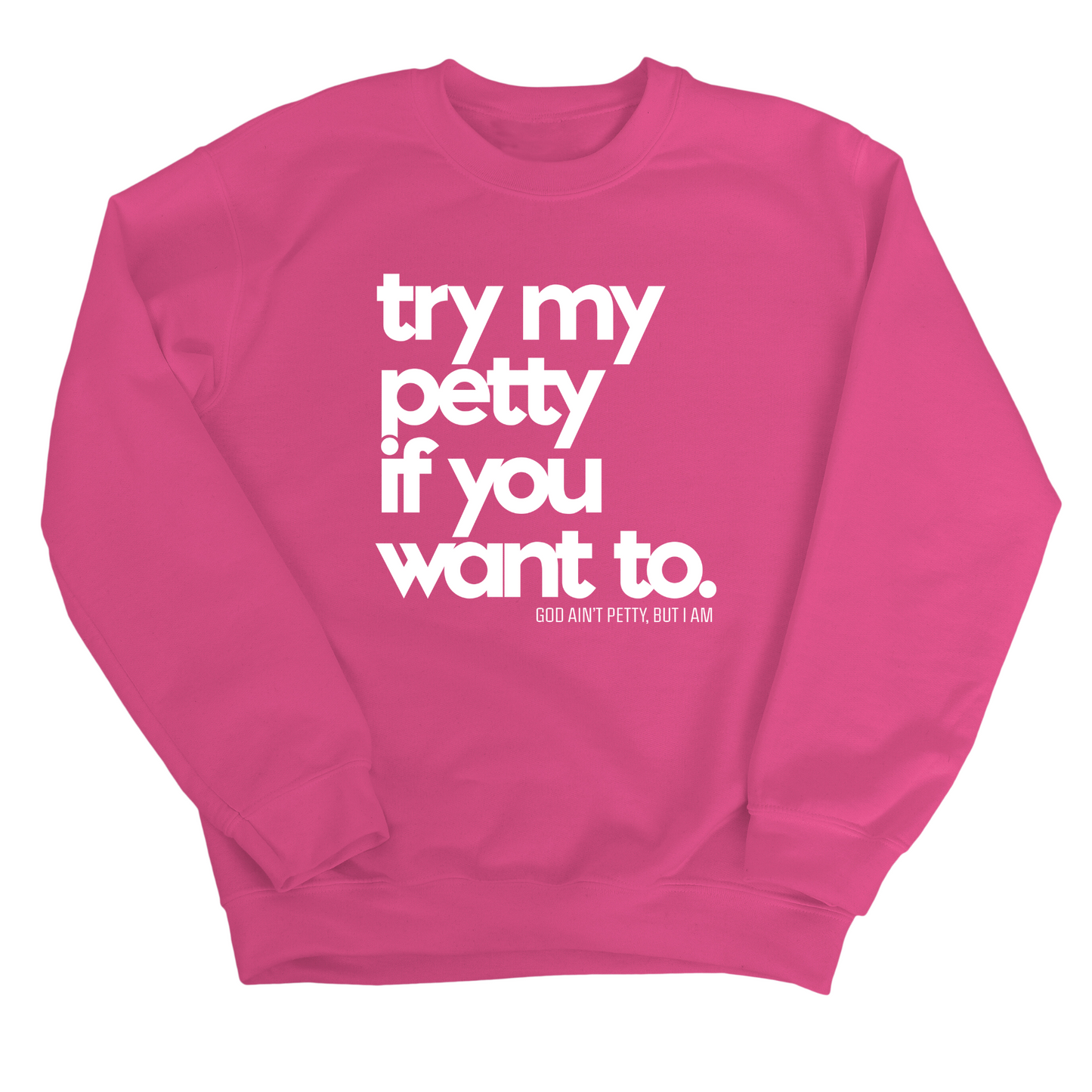 Try my petty if you want to Unisex Sweatshirt
