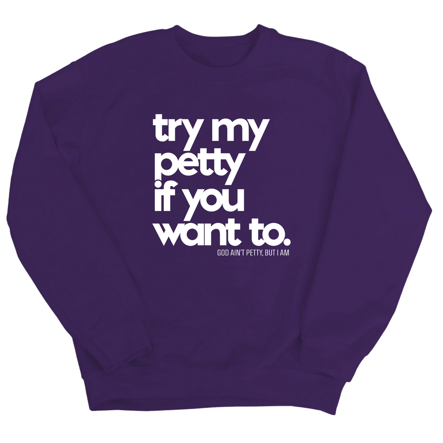 Try my petty if you want to Unisex Sweatshirt