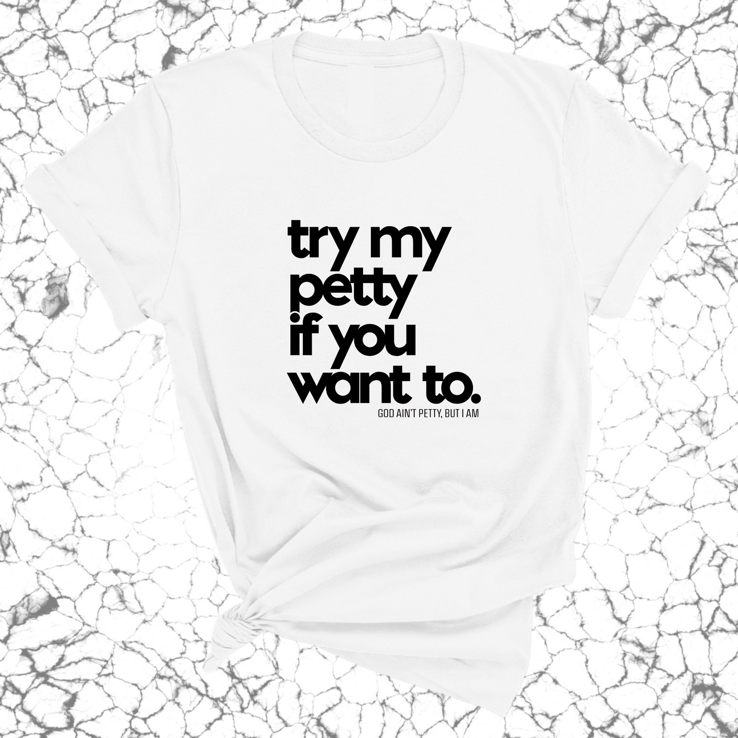 Try my petty if you want to Unisex Tee
