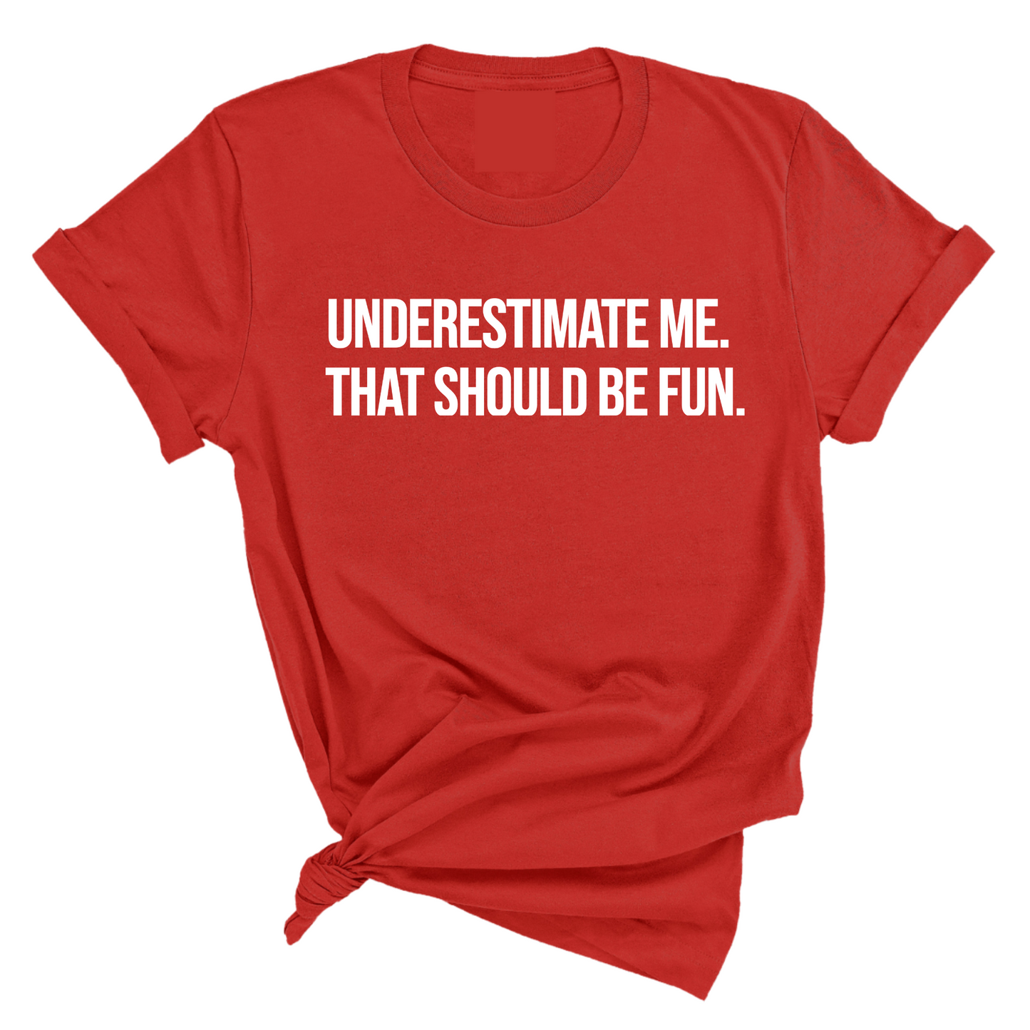 Underestimate Me. That Should Be Fun Unisex Tee