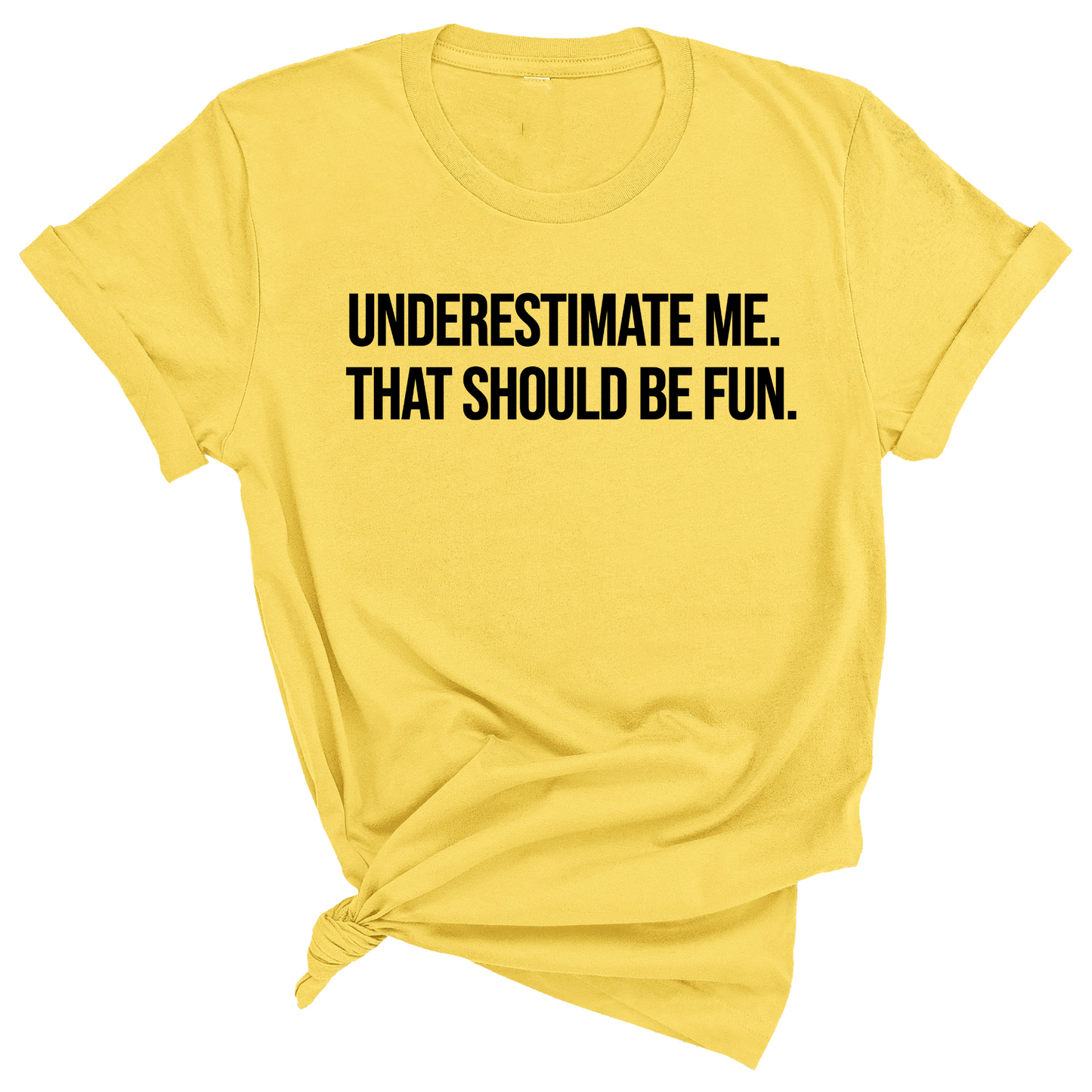 Underestimate Me. That Should Be Fun Unisex Tee