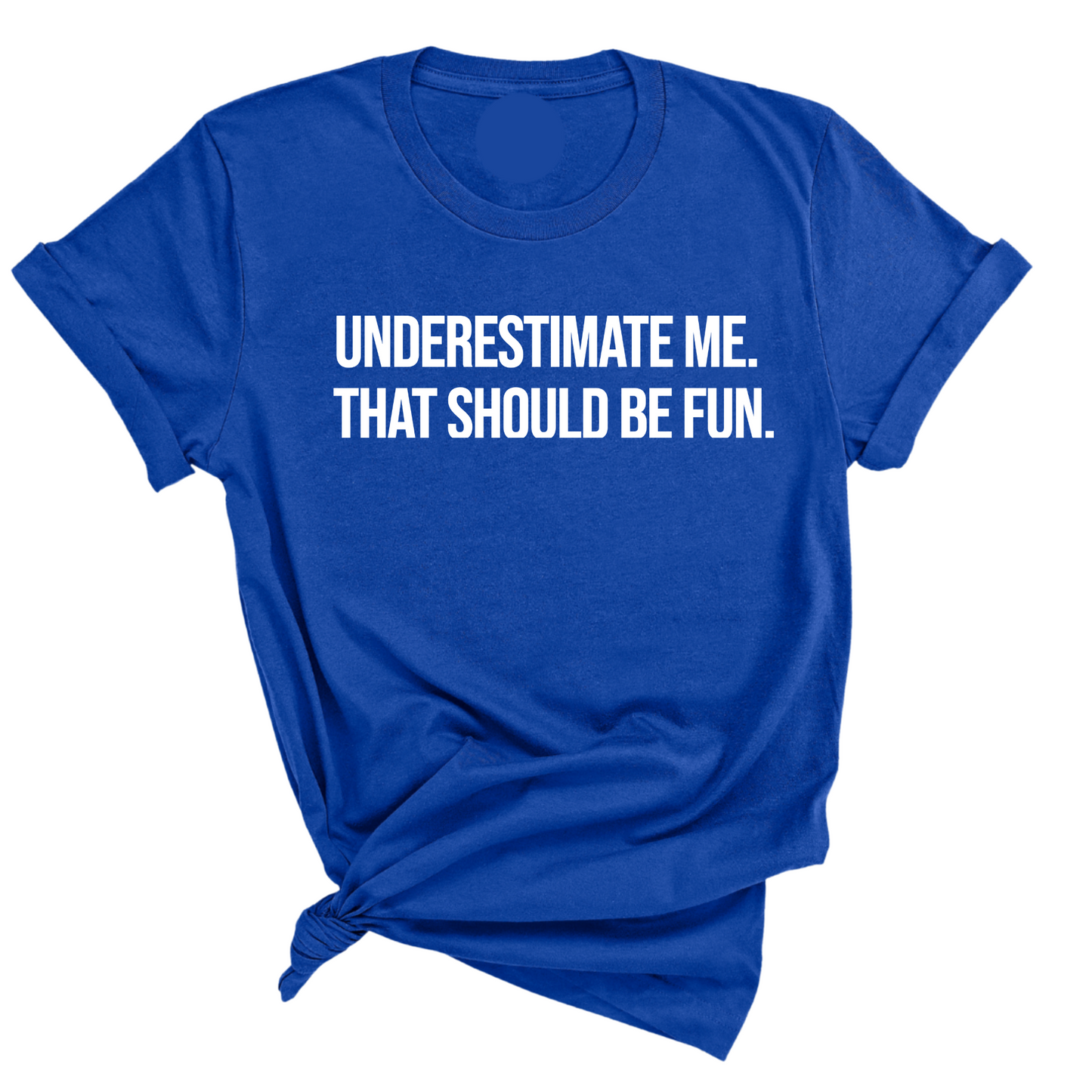 Underestimate Me. That Should Be Fun Unisex Tee
