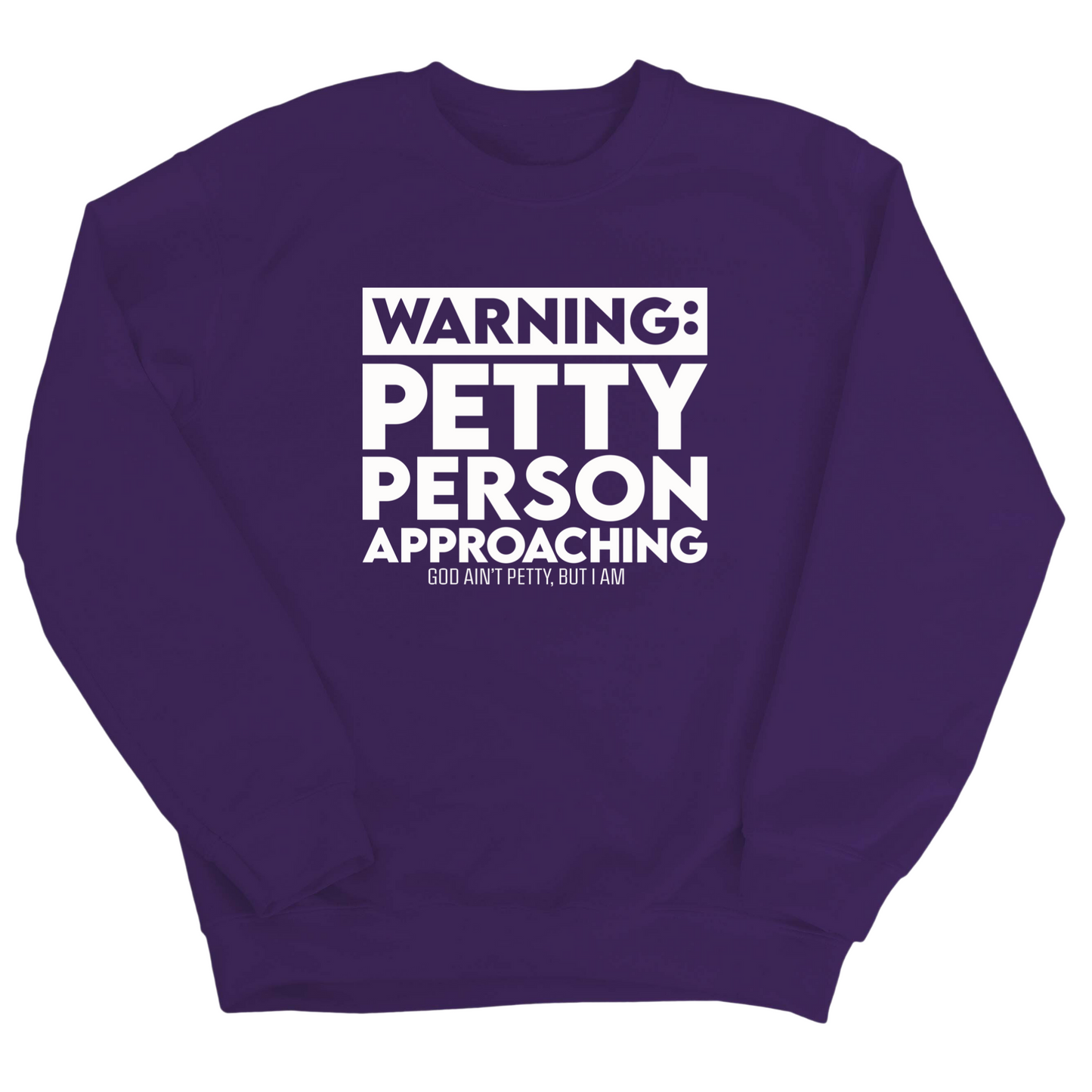 Warning: Petty Person is Approaching Unisex Sweatshirt