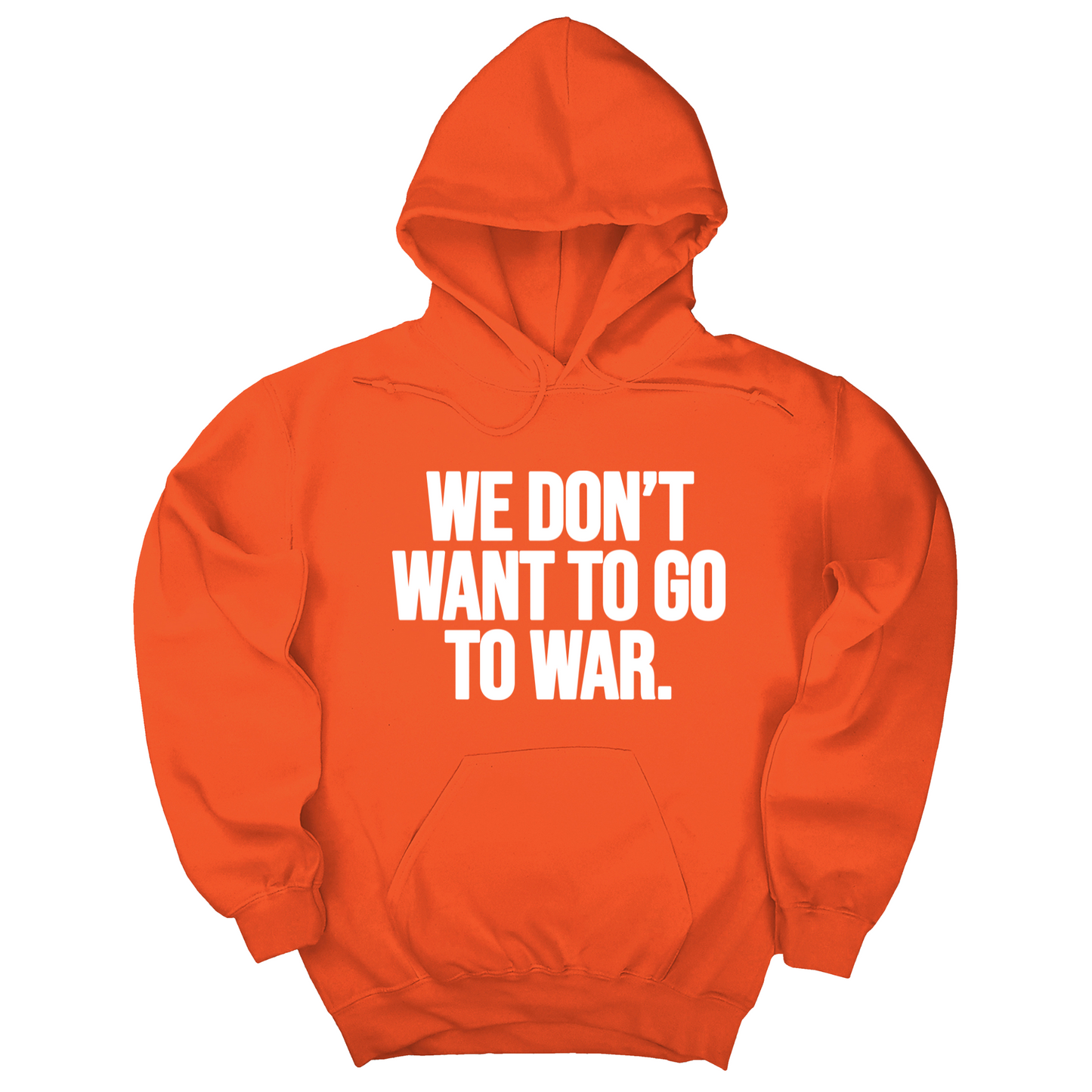 We Don’t Want to Go to War Unisex Hoodie