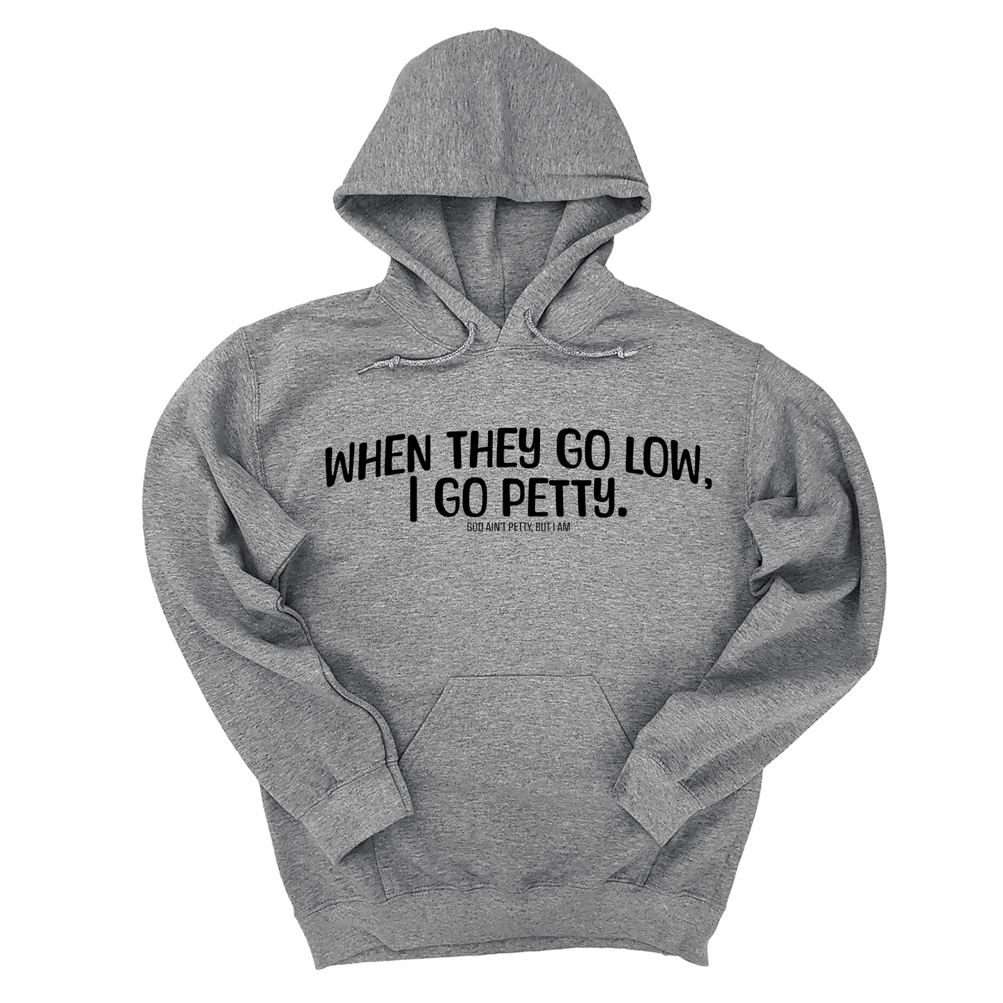 When they go low I go petty Unisex Hoodie
