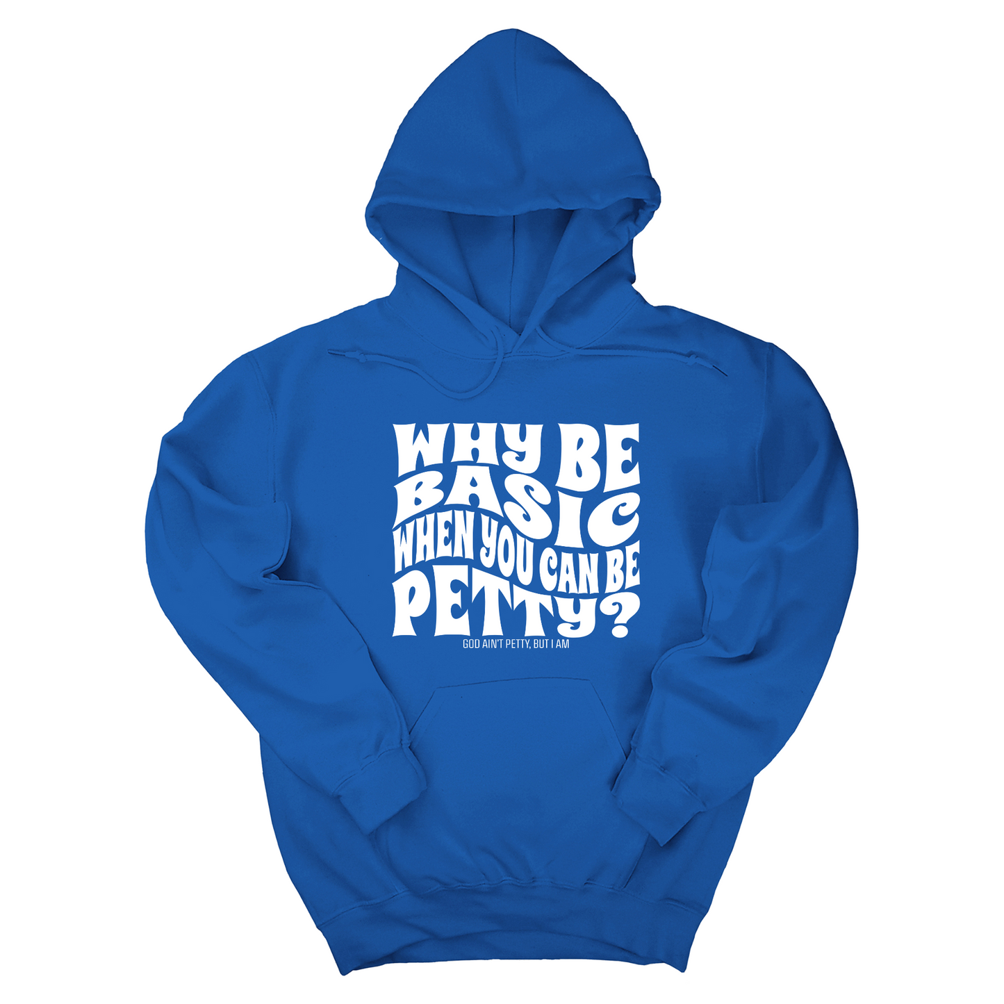 Why be basic when you can be petty Unisex Hoodie
