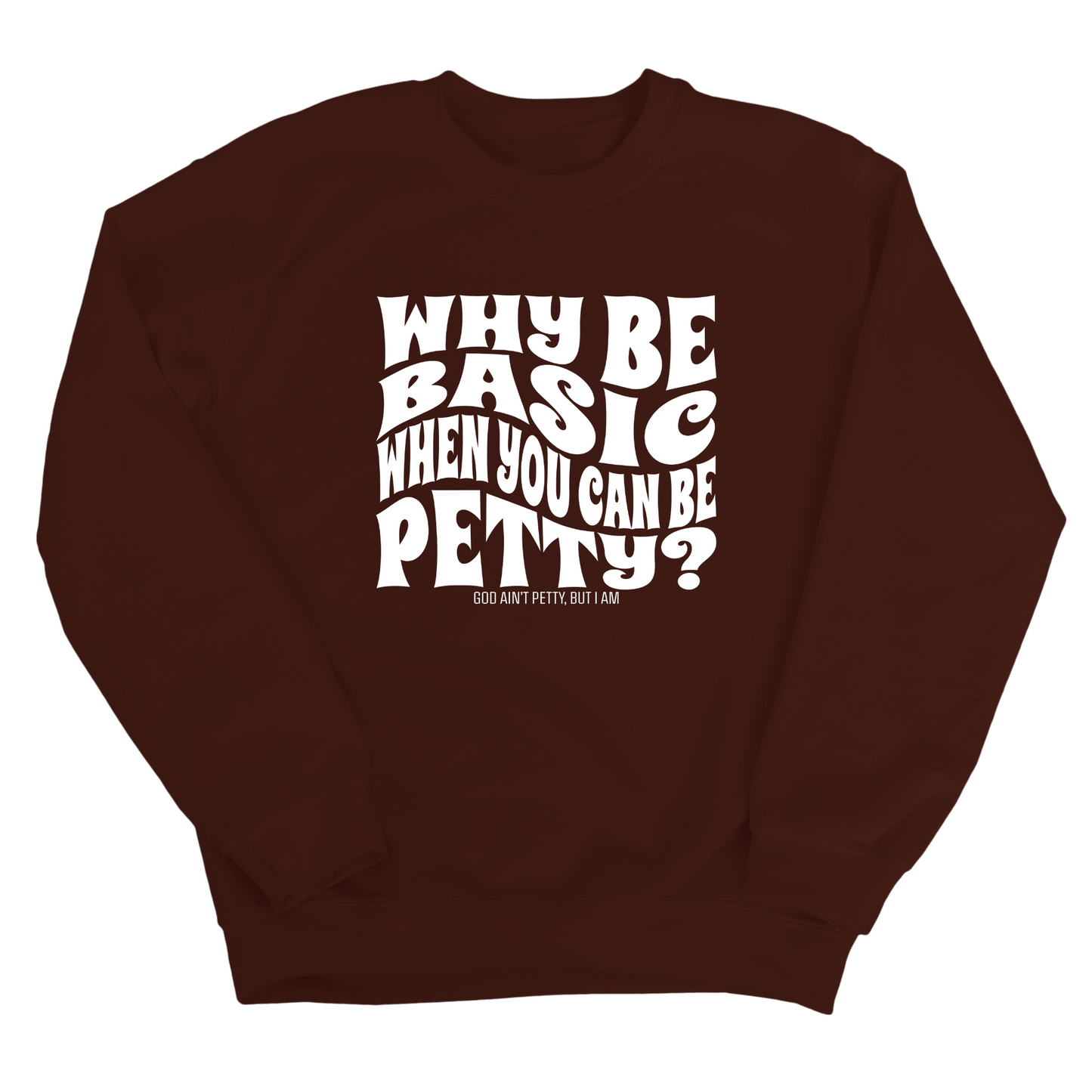 Why be basic when you can be petty Unisex Sweatshirt
