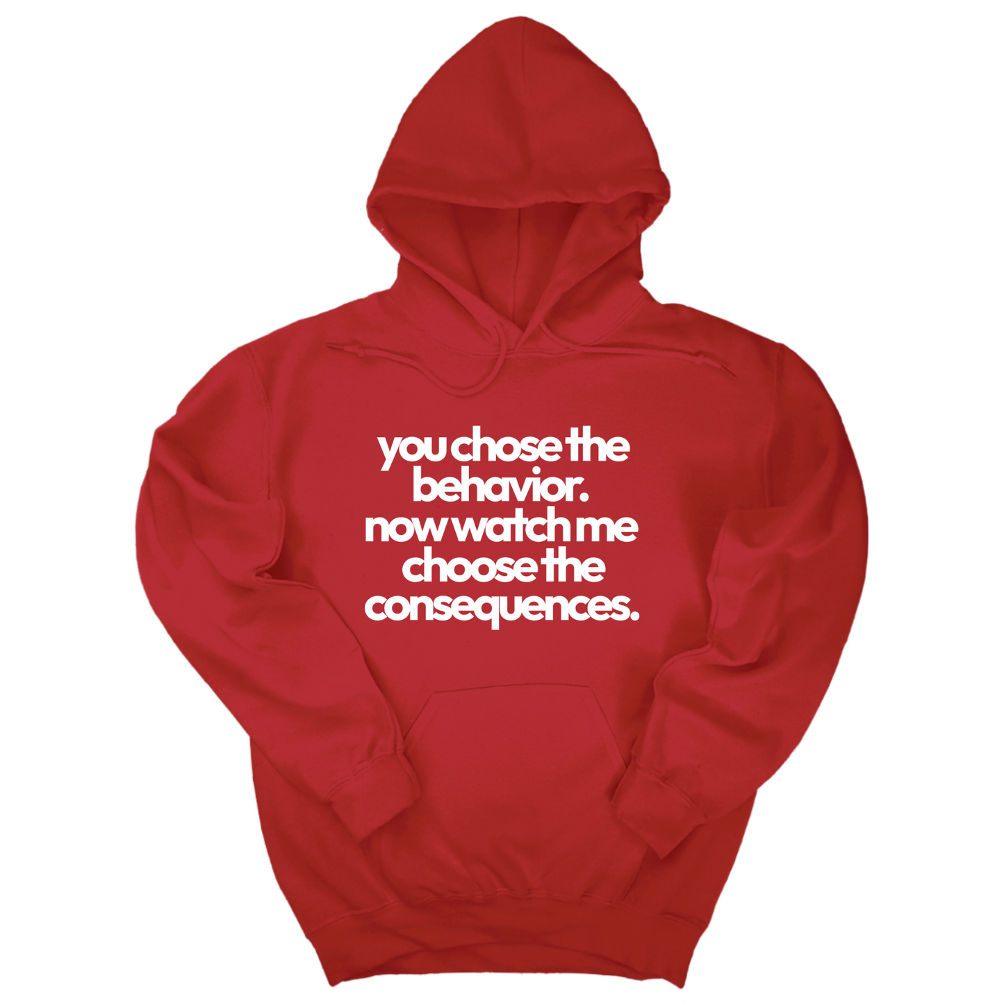 You Choose the Behavior. Now watch me choose the Consequences Unisex Hoodie