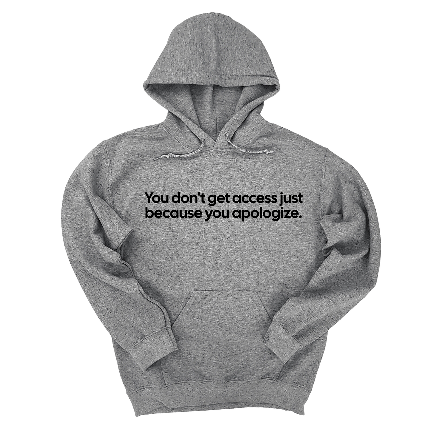 You Don’t Get Access Just Because You Apologize Unisex Hoodie