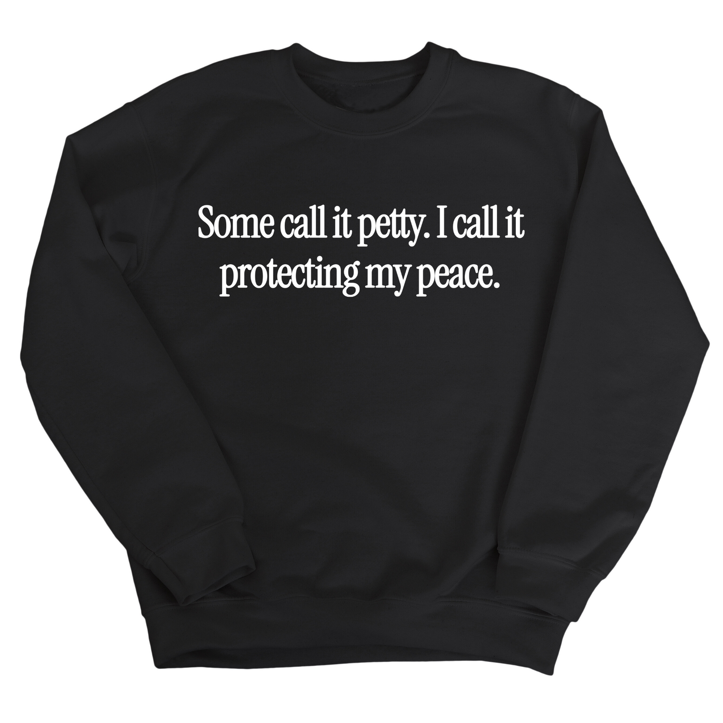 You call it petty I call it protecting my peace Unisex Sweatshirt