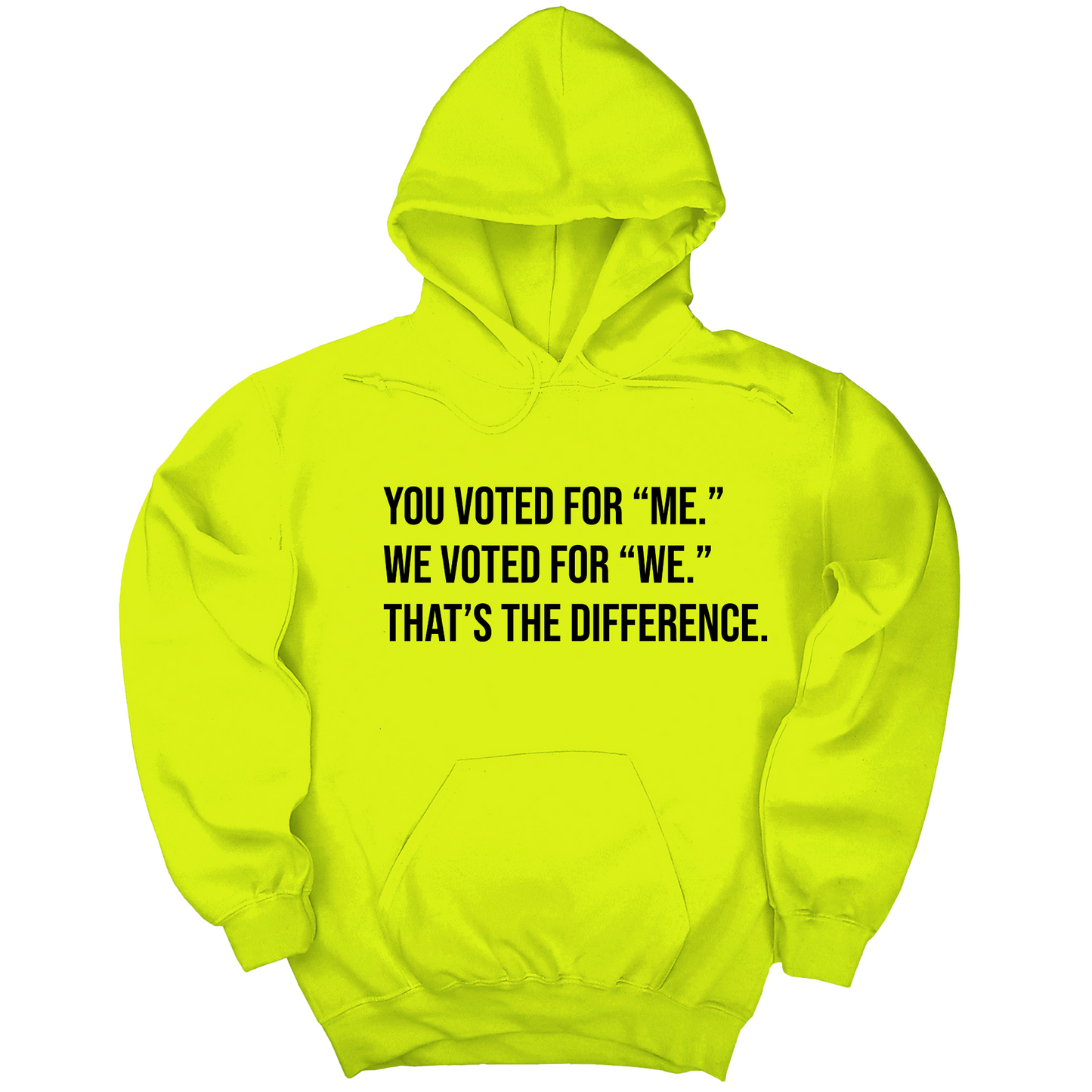 You voted for "me." We voted for "we." That’s the difference Unisex Hoodie