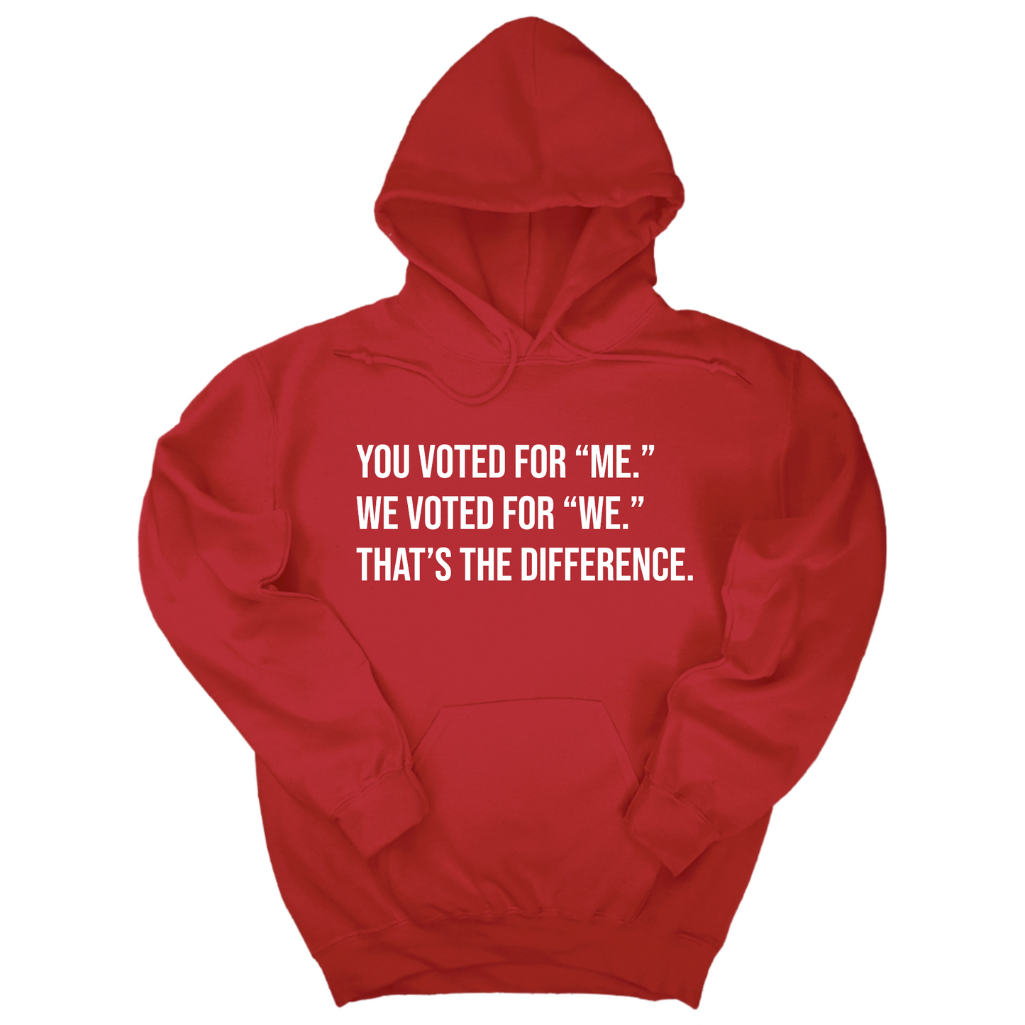 You voted for "me." We voted for "we." That’s the difference Unisex Hoodie