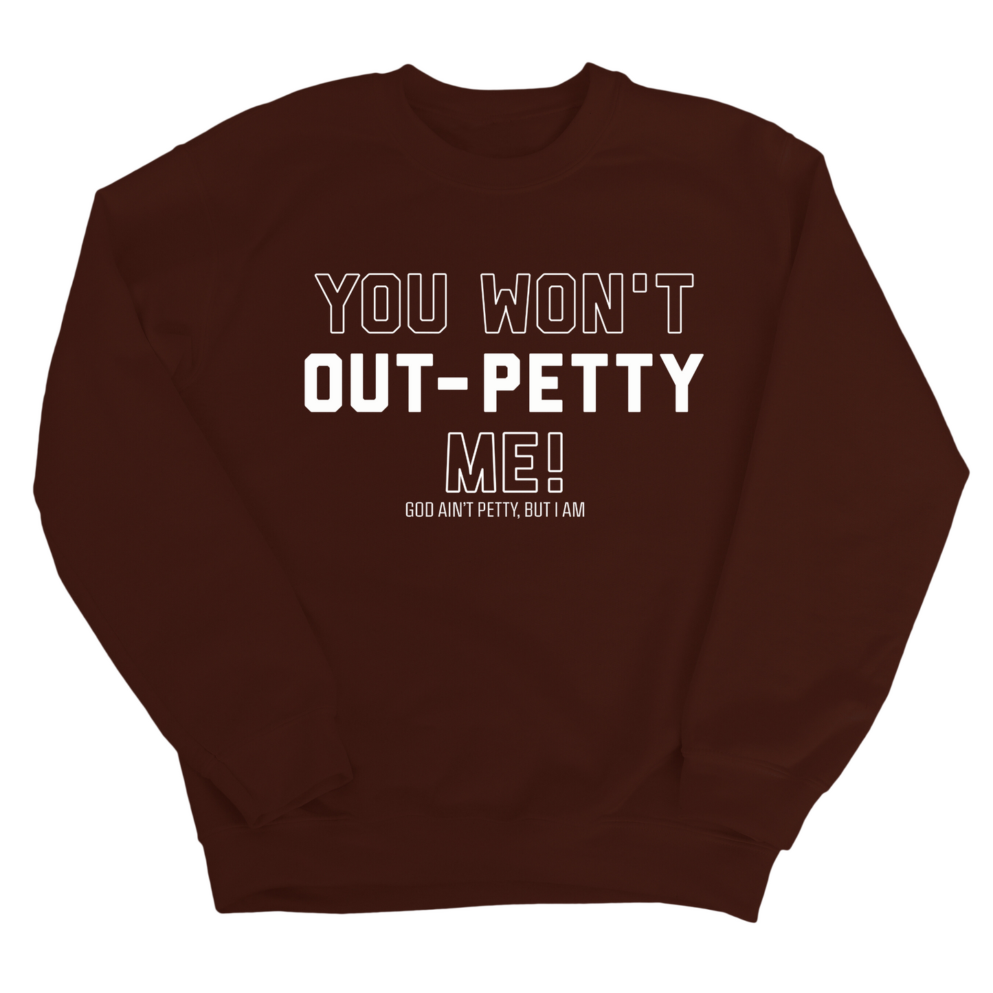 You won't Out-Petty Me Unisex Sweatshirt
