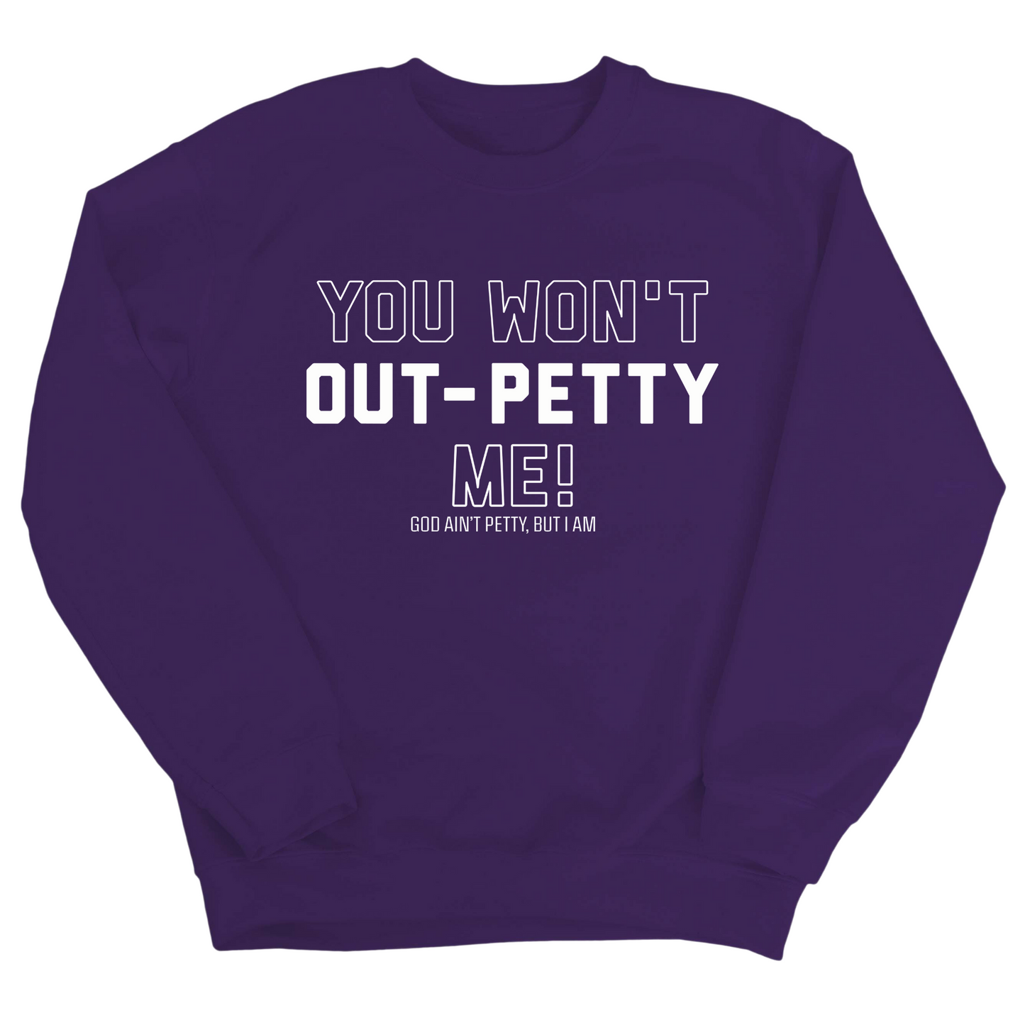 You won't Out-Petty Me Unisex Sweatshirt
