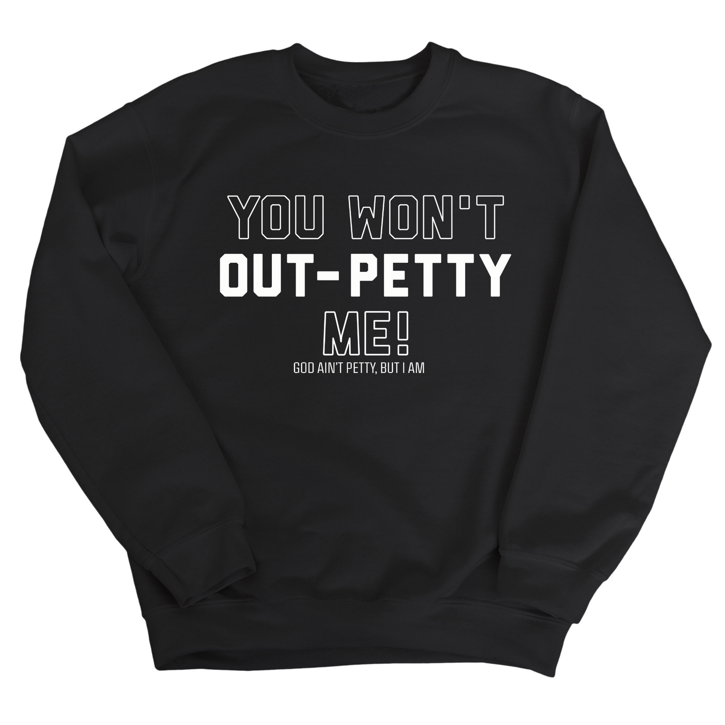 You won't Out-Petty Me Unisex Sweatshirt
