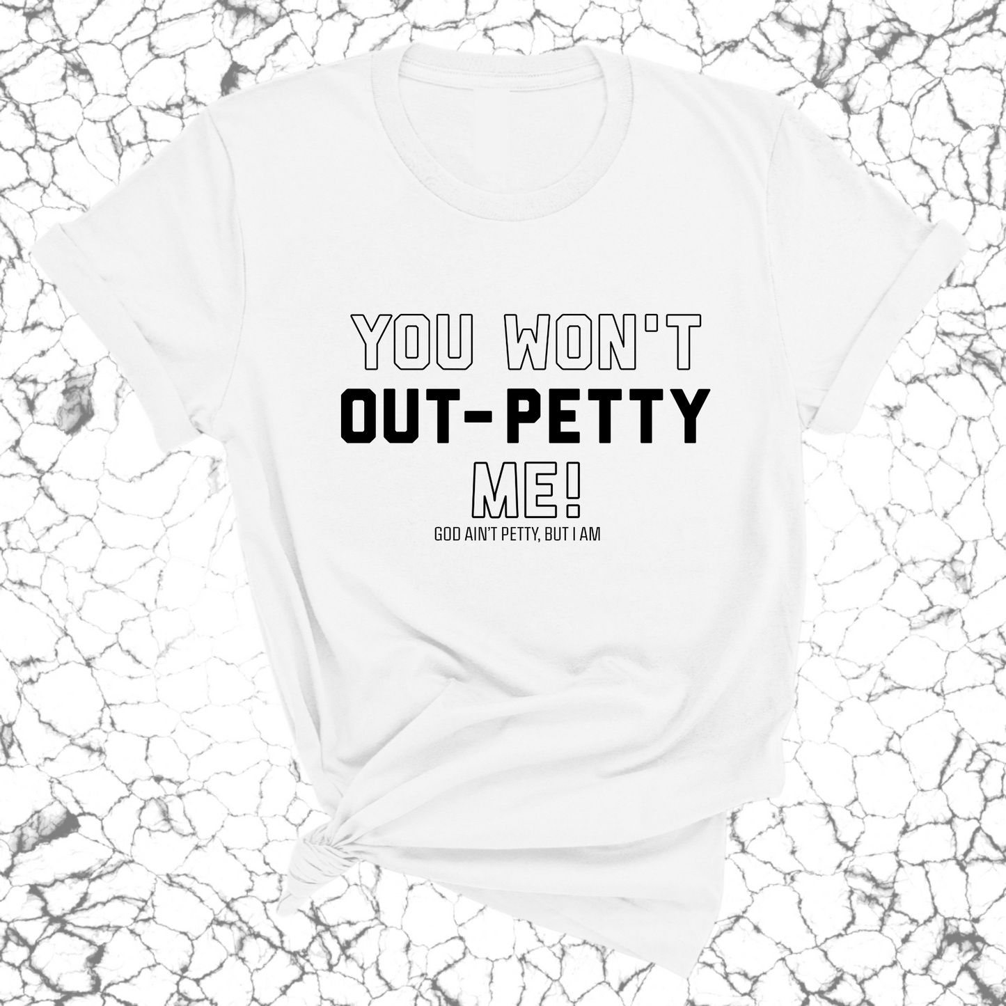 You won't Out-Petty Me Unisex Tee