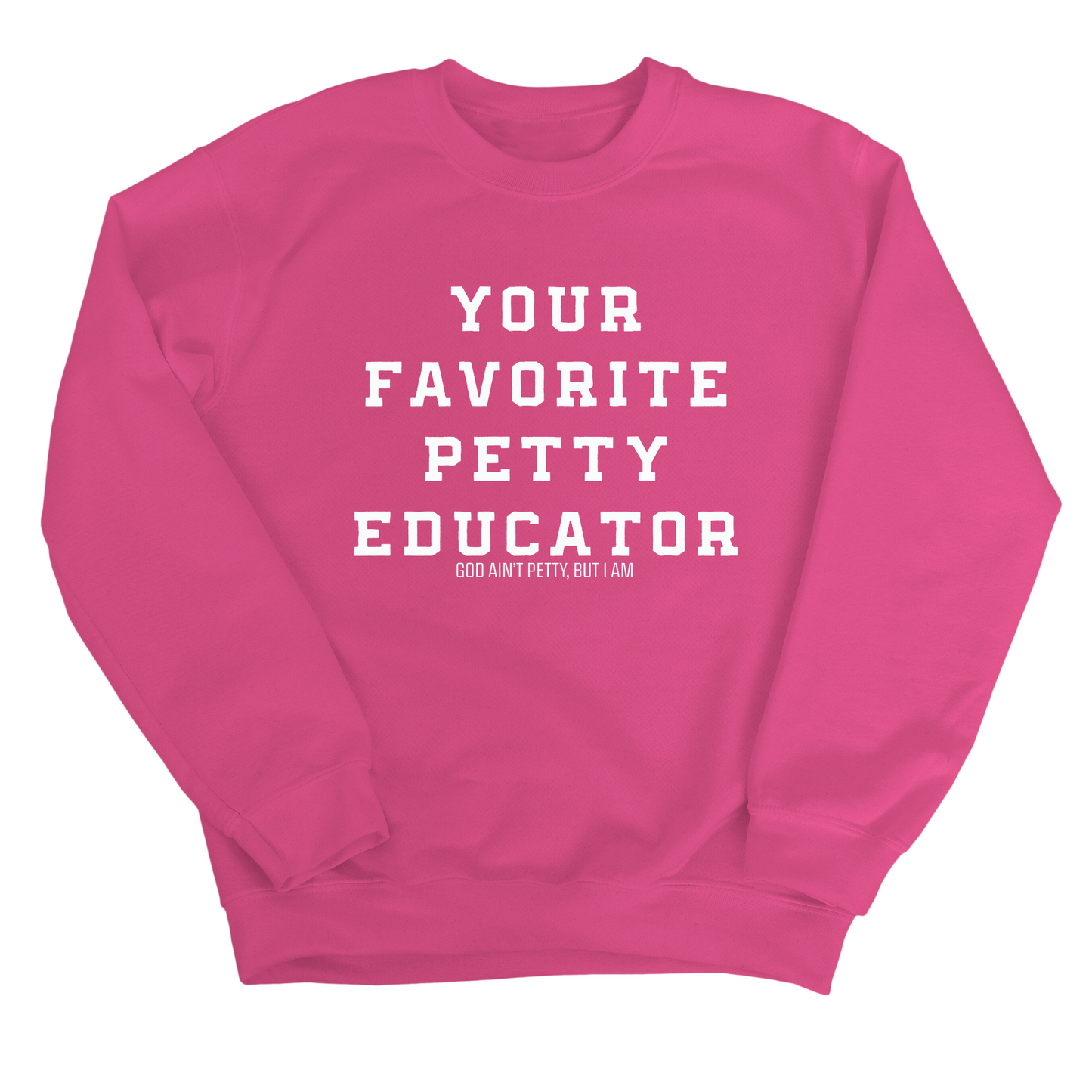 Your Favorite Petty Educator Unisex Sweatshirt