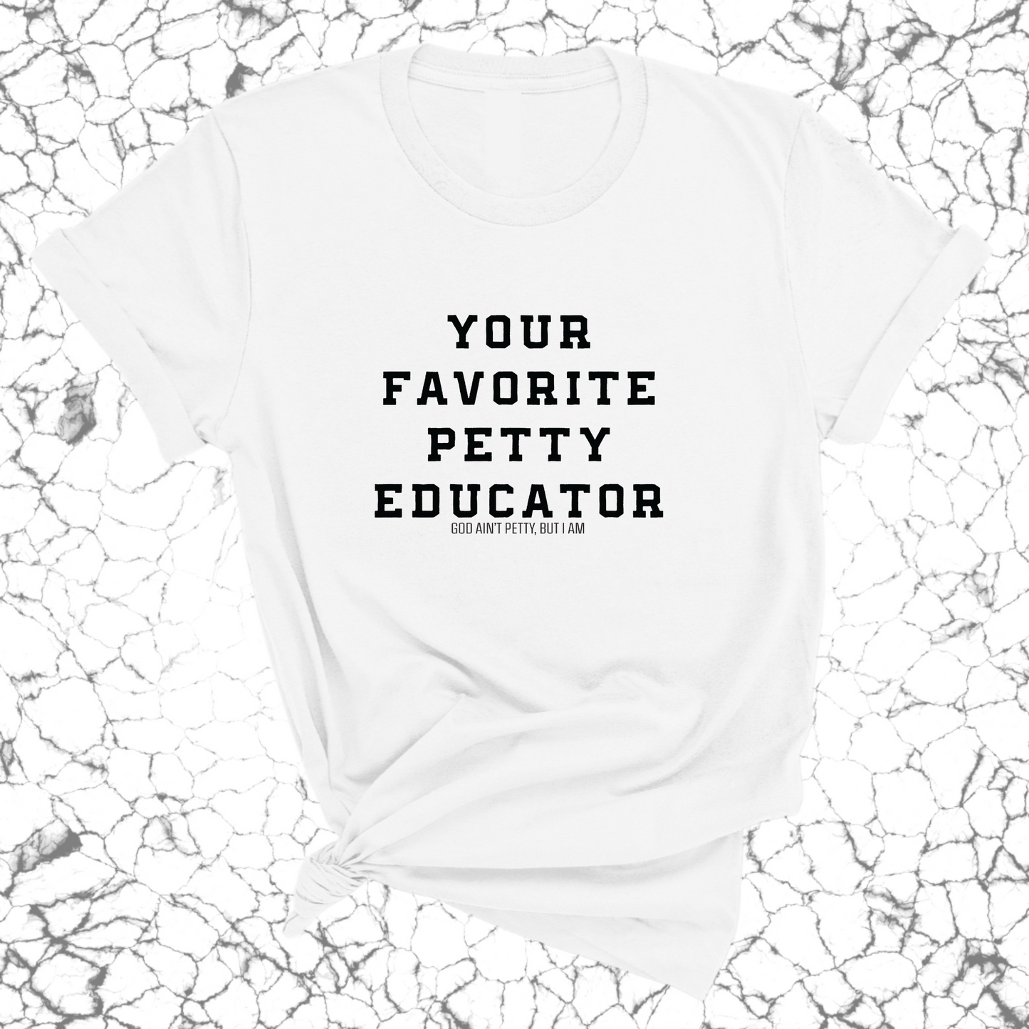 Your Favorite Petty Educator Unisex Tee