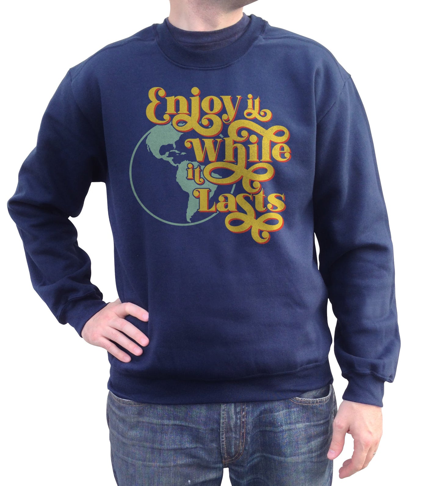 Unisex Enjoy It While It Lasts Earth Sweatshirt