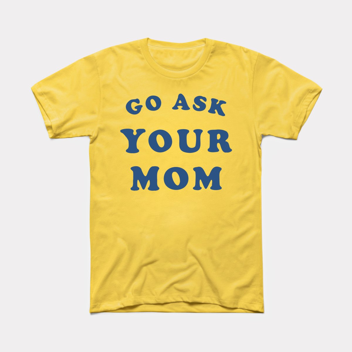 Go Ask Your Mom Adult Unisex Tee