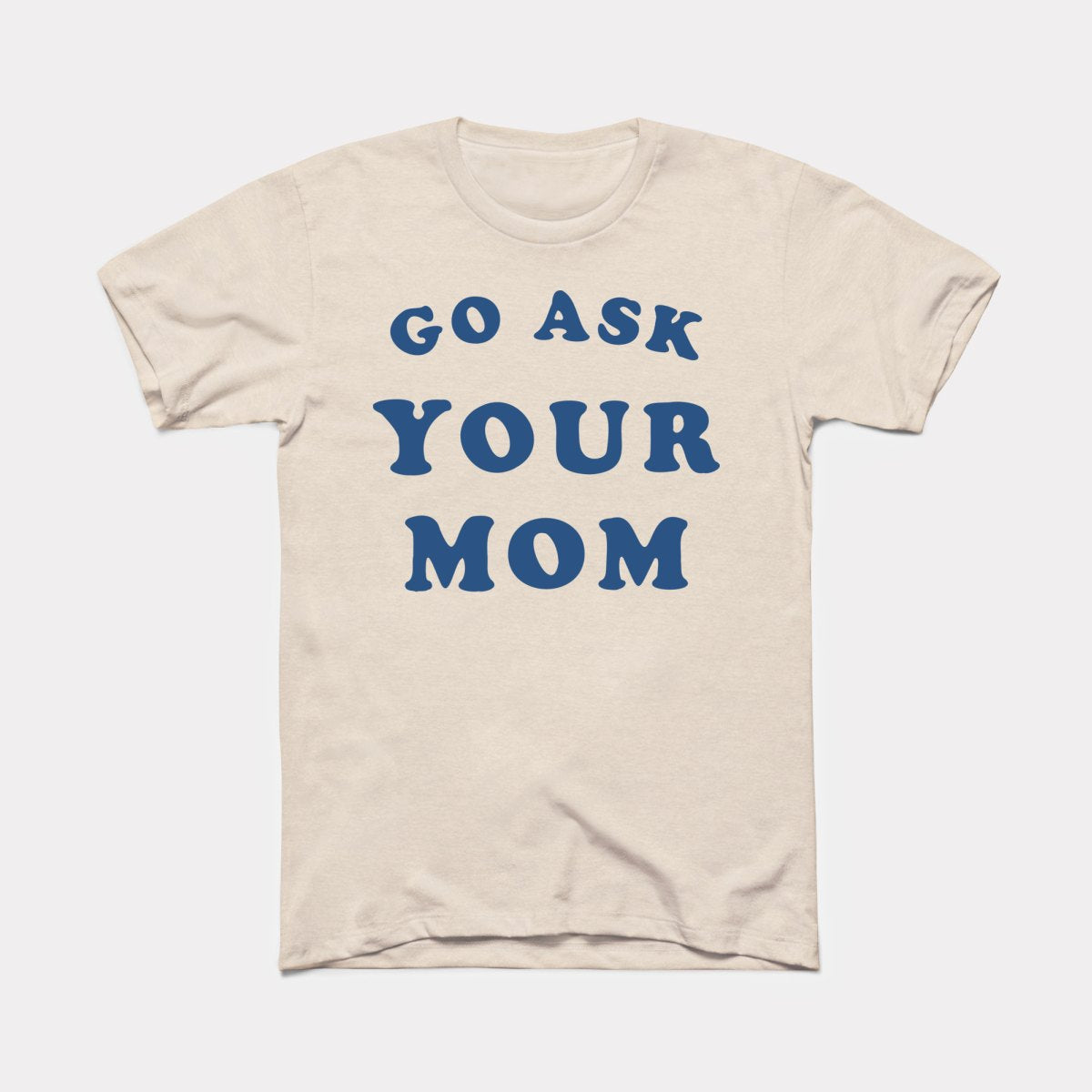 Go Ask Your Mom Adult Unisex Tee