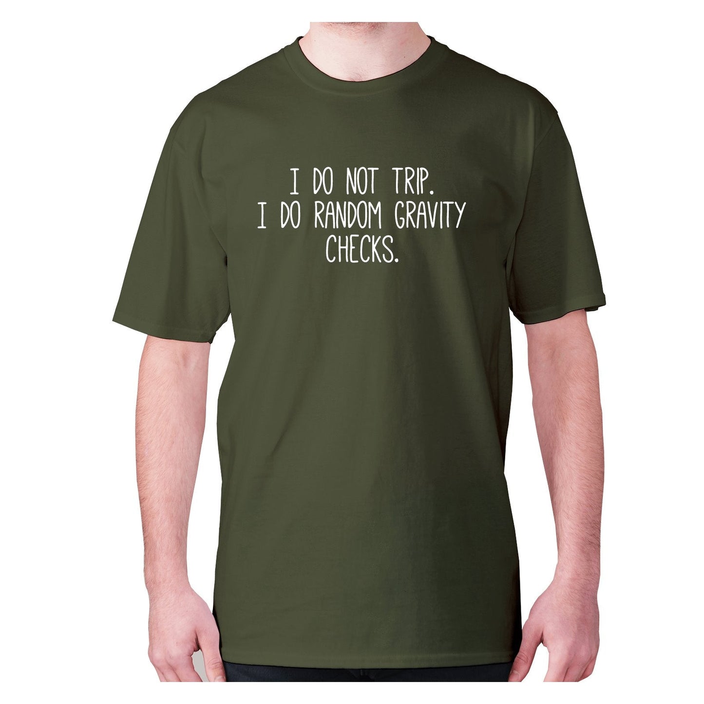 I do not trip. I do random gravity checks - men's premium t-shirt