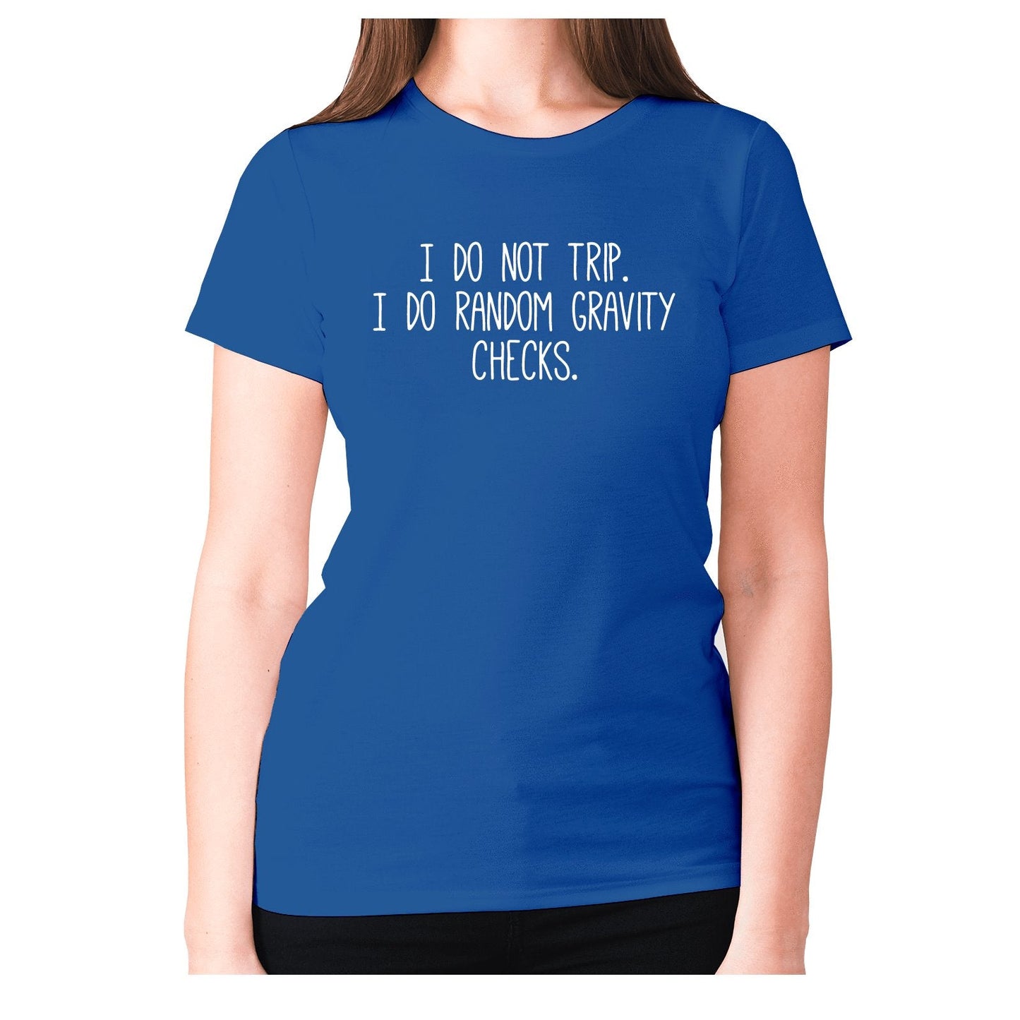 I do not trip. I do random gravity checks - women's premium t-shirt