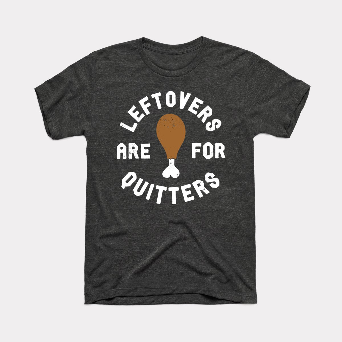 Leftovers Are For Quitters Adult Unisex Tee