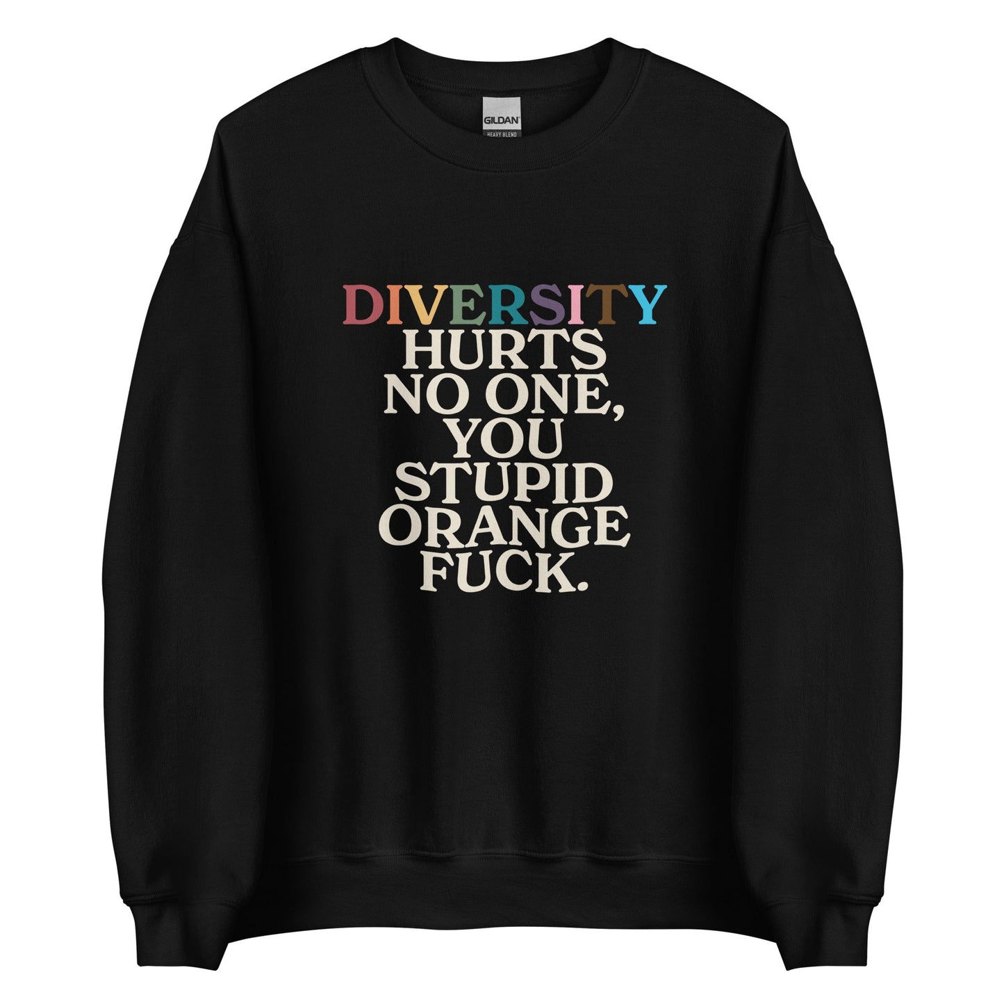 Diversity Hurts No One You Stupid Orange Fuck (Uncensored) Unisex Sweatshirt
