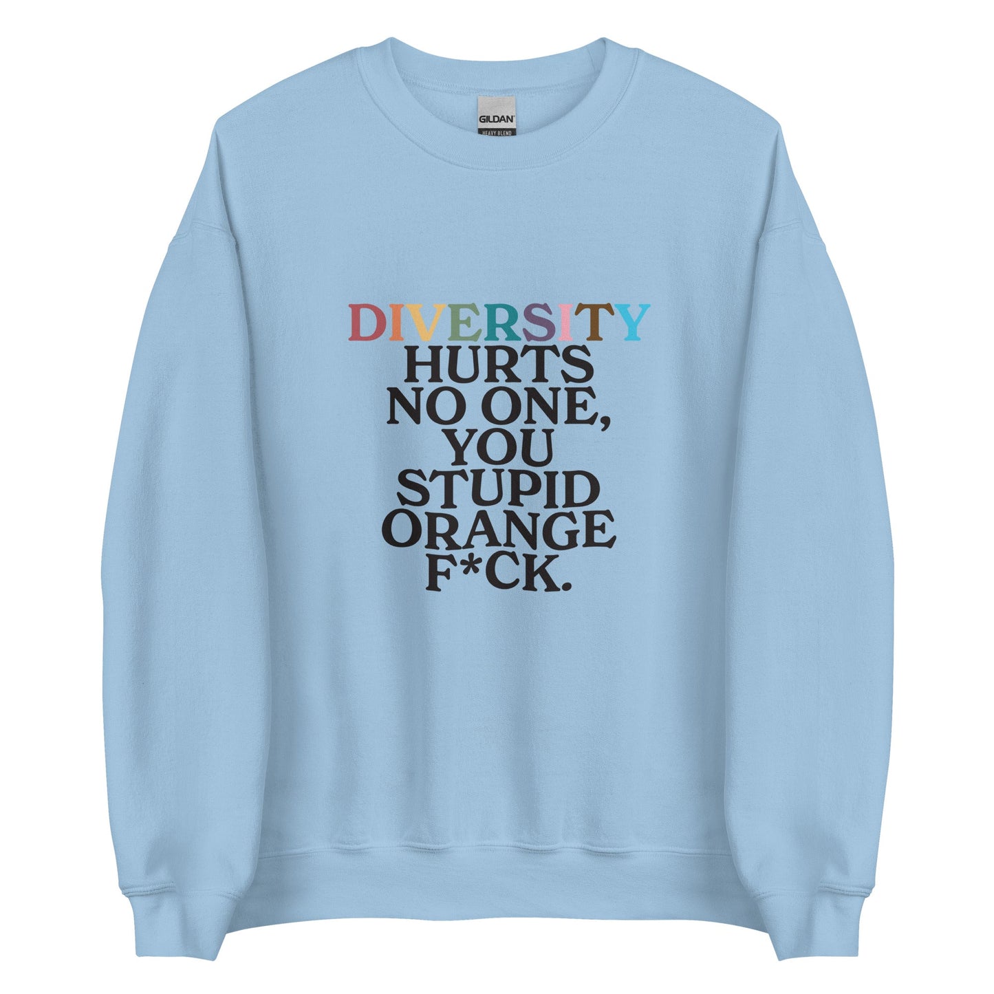 Diversity Hurts No One You Stupid Orange F*ck Unisex Sweatshirt
